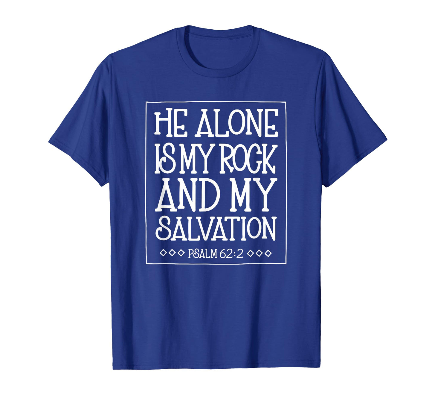 He Alone is My Rock and Salvation Psalm 62:2 T-Shirt