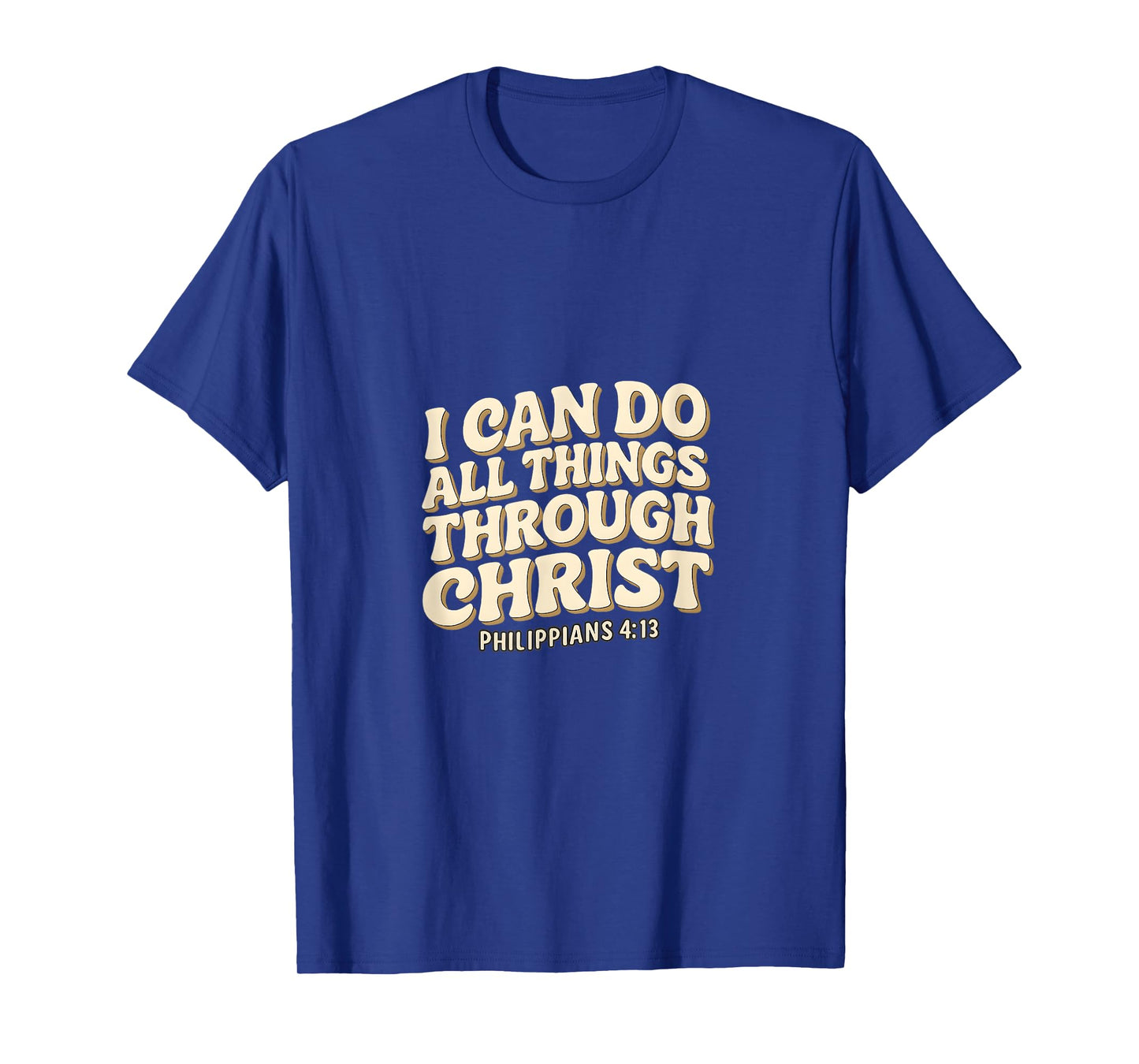 I Can Do All Things Through Christ - Philippians 4:13 Bible T-Shirt
