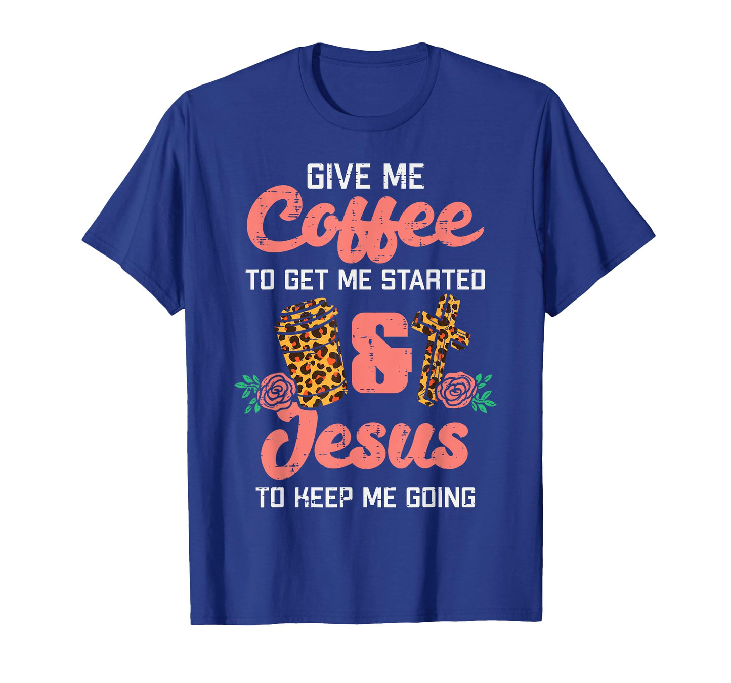 Coffee To Get Started Jesus Keep Going Christian Men Women T-Shirt