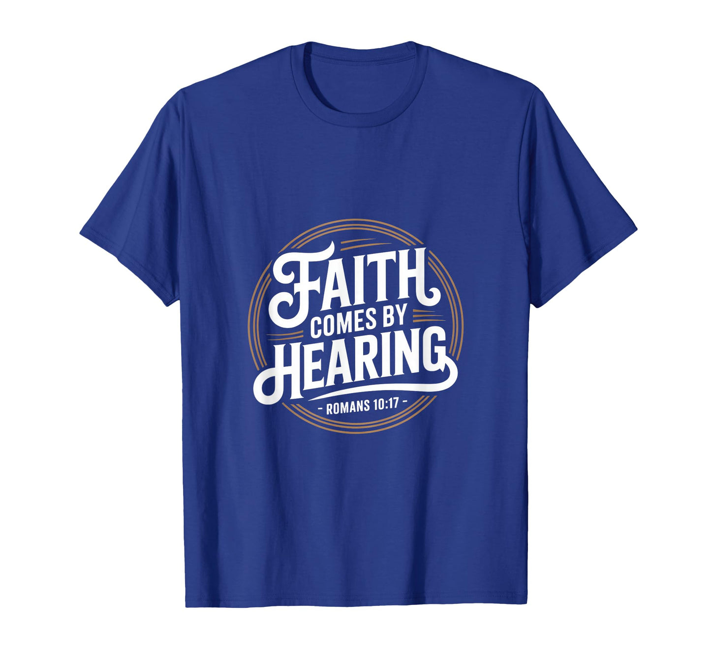 Christian Faith Comes by Hearing Romans 10 17 T-Shirt