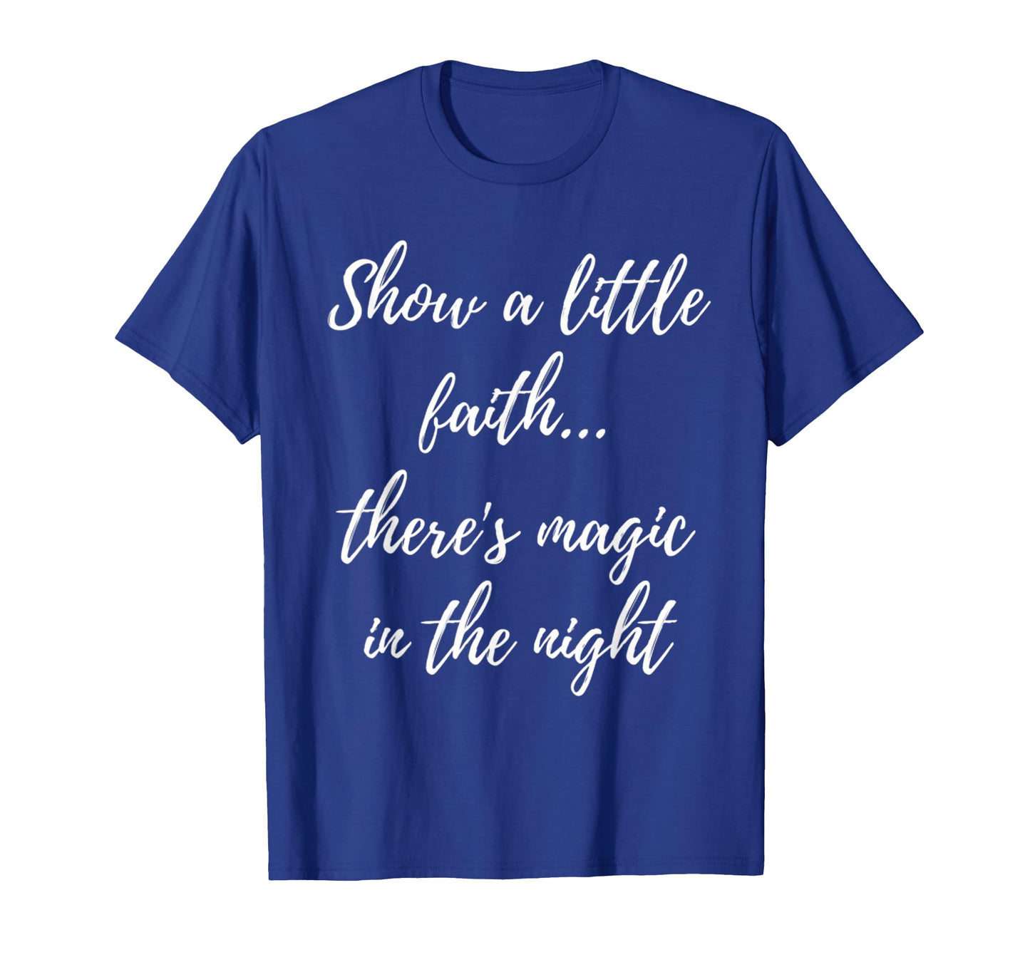 Show A Little Faith There'S Magic In The Night T-Shirt
