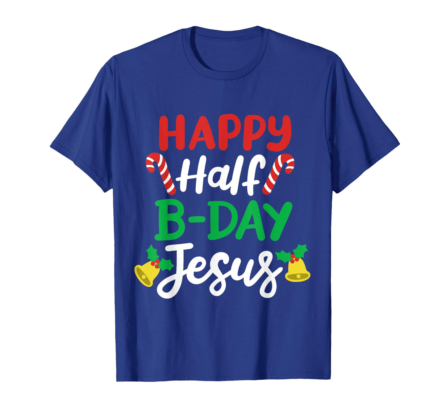 Happy Half B-day Jesus Funny Xmas in July Men Women Kids T-Shirt