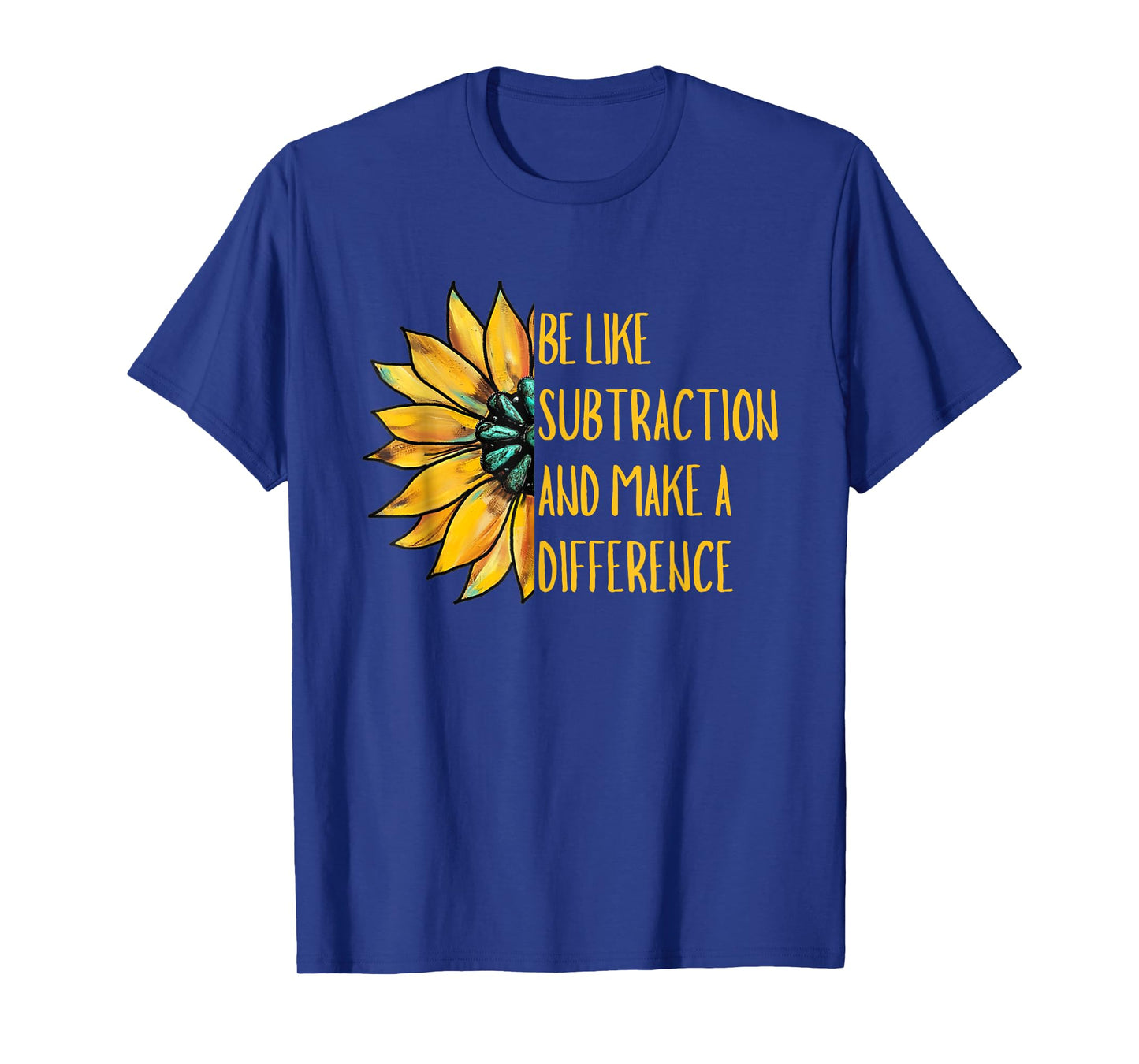 Be Like Subtraction and Make A Difference Sunflower Teacher T-Shirt