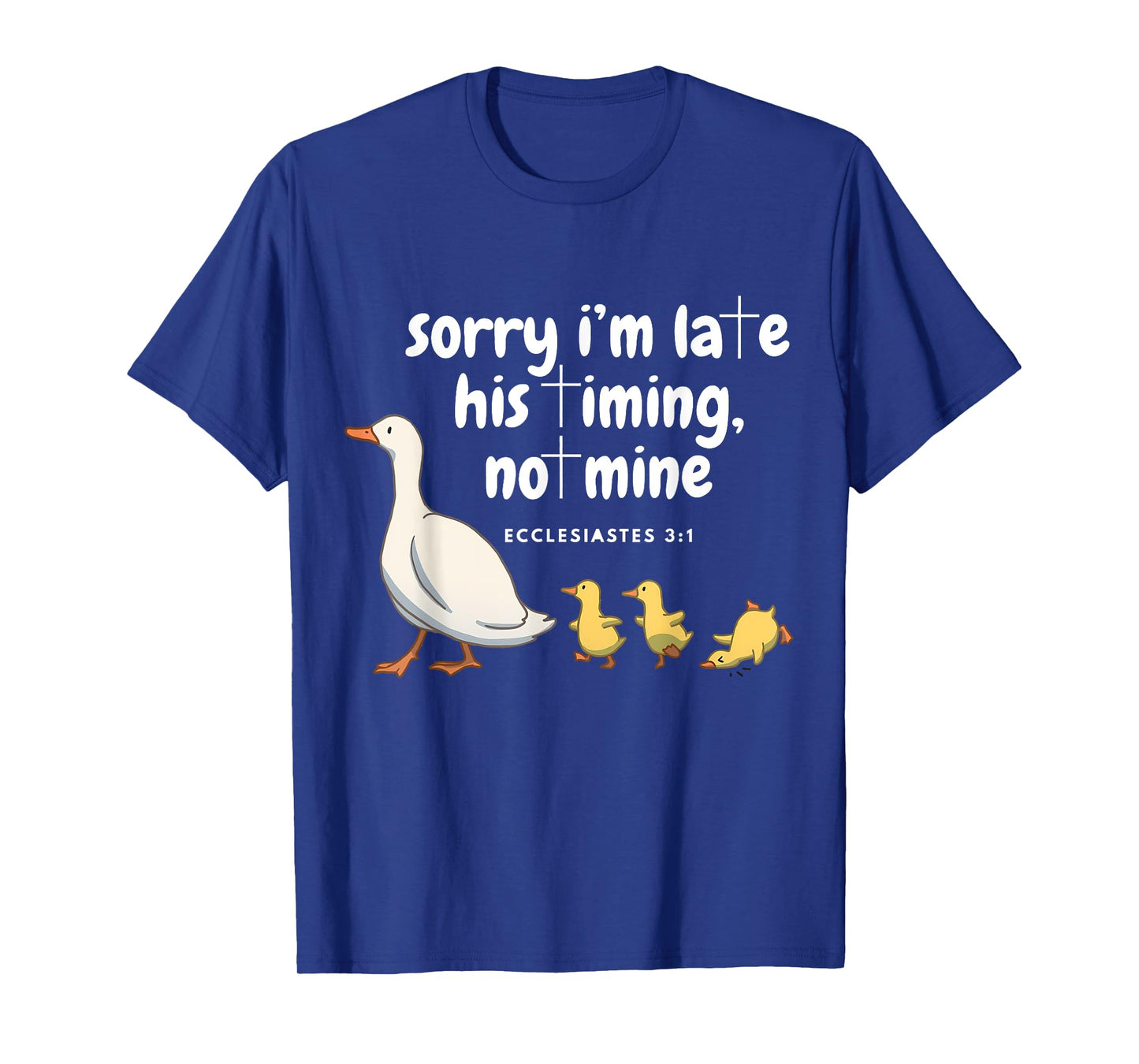 Sorry I'm Late His Timing Not Mine Funny Christian Goose T-Shirt