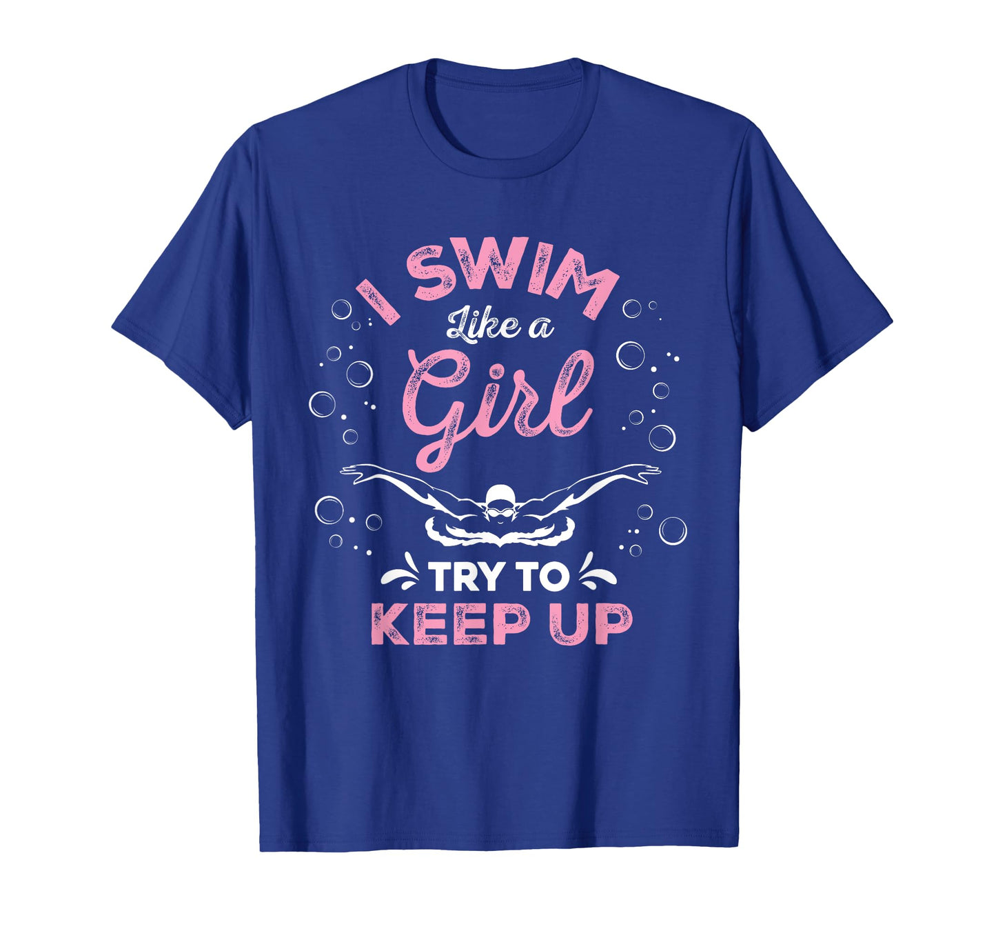 I Swim Like A Girl Try To Keep Up Funny Swimming Swimmer T-Shirt