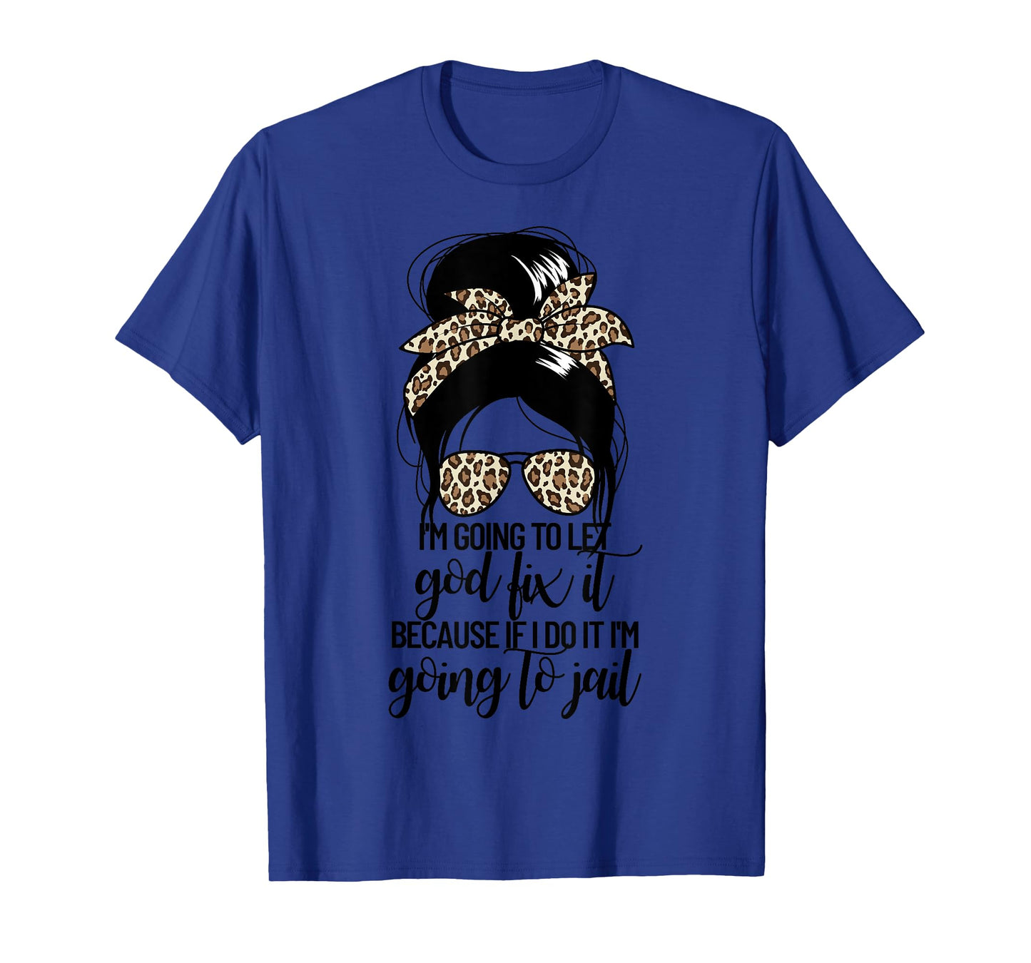 I'm Going To Let God Fix It Women's Messy Bun Let God Fix It T-Shirt