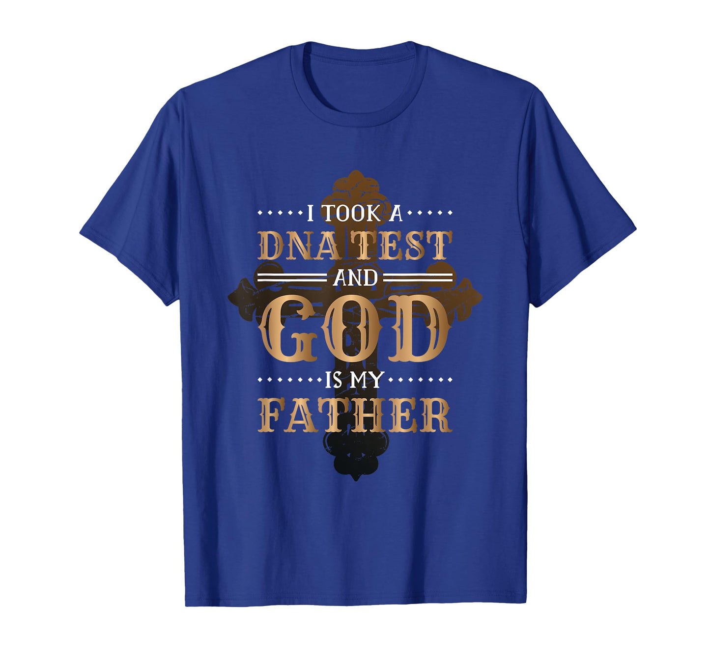 I Took A Dna Test And God Is My Father Christianity Quote T-Shirt