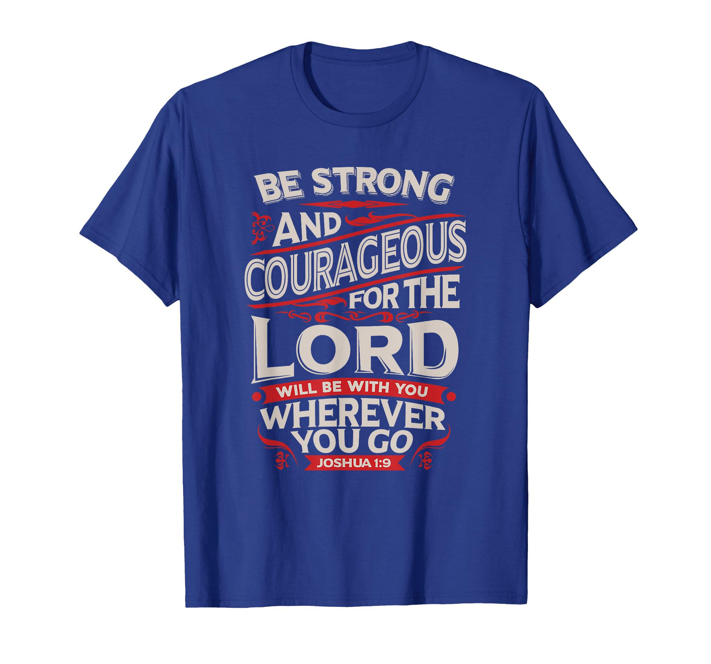 Be Strong And Courageous - Joshua 1:9 - Christian T-Shirt T-Shirt