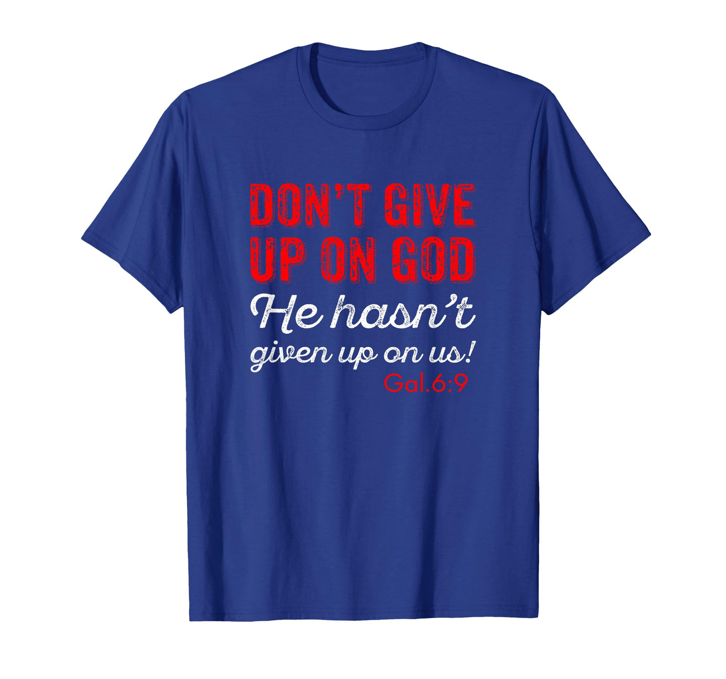 Don't Give Up On God Gal. 6:9 T-Shirt