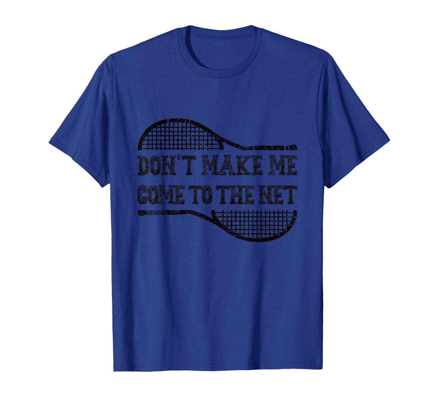 Don't Make Me Come to the Net, Funny Tennis Player T-Shirt