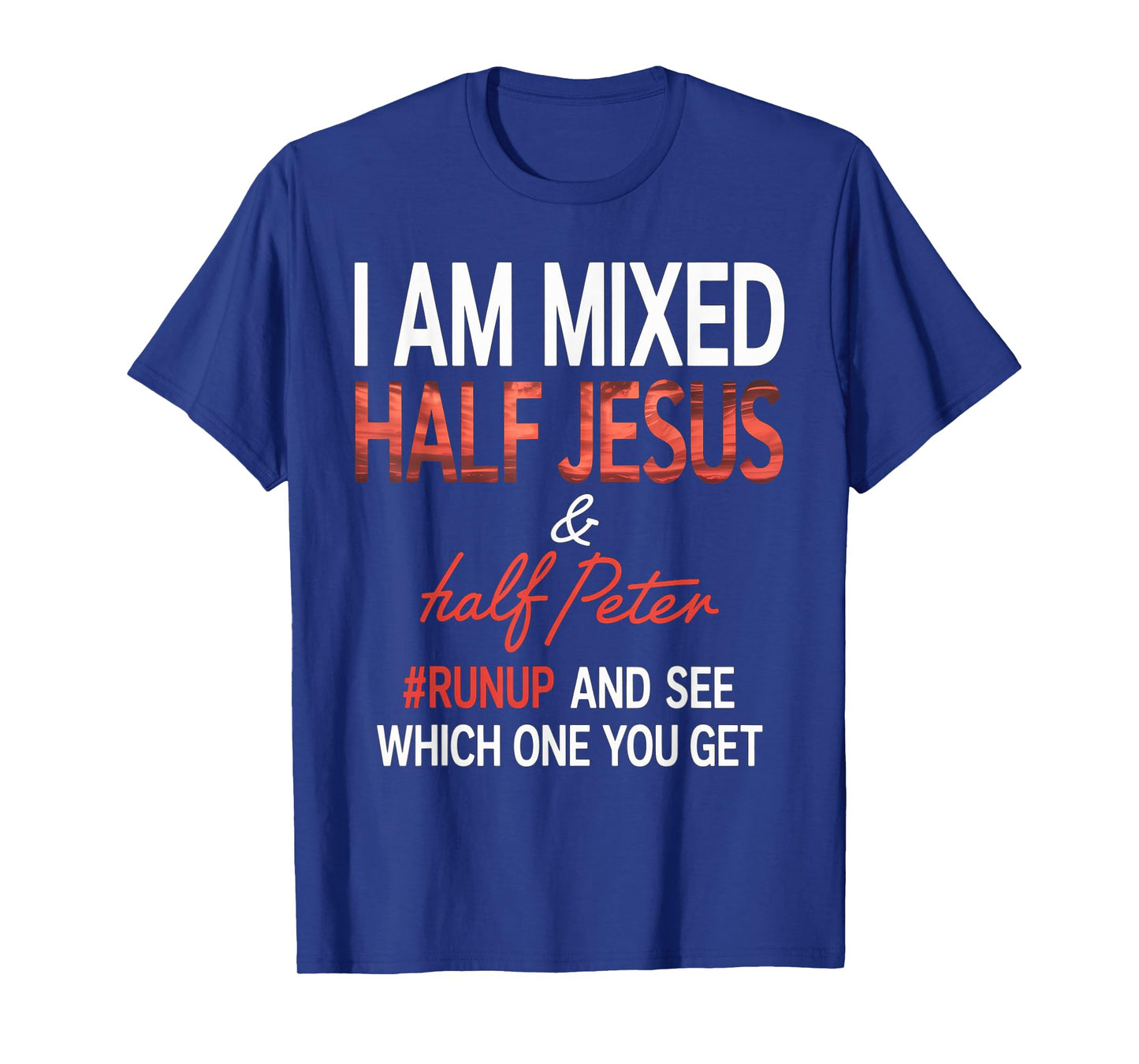 I Am Mixed Half Jesus And Half Peter Runup And See Which One T-Shirt