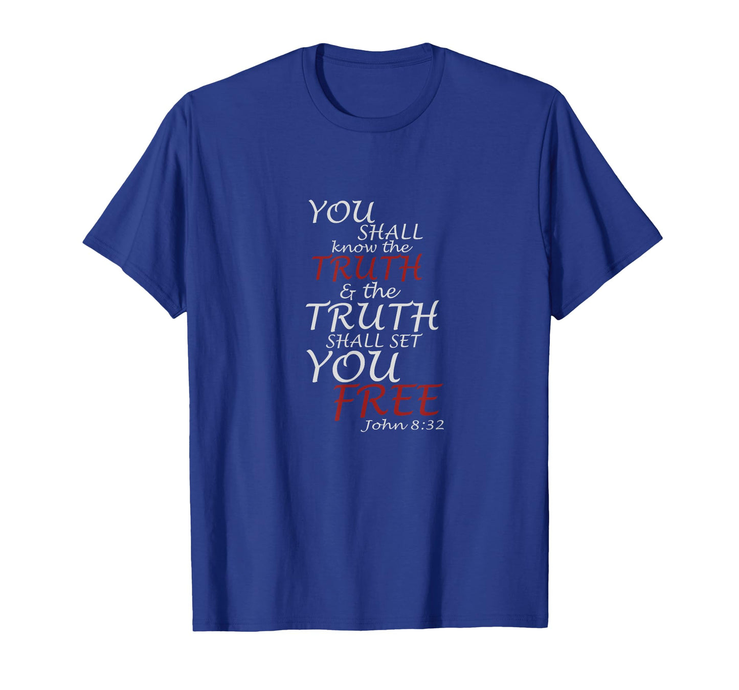 You Shall Know The Truth And It Shall Set You Free John 8:32 T-Shirt