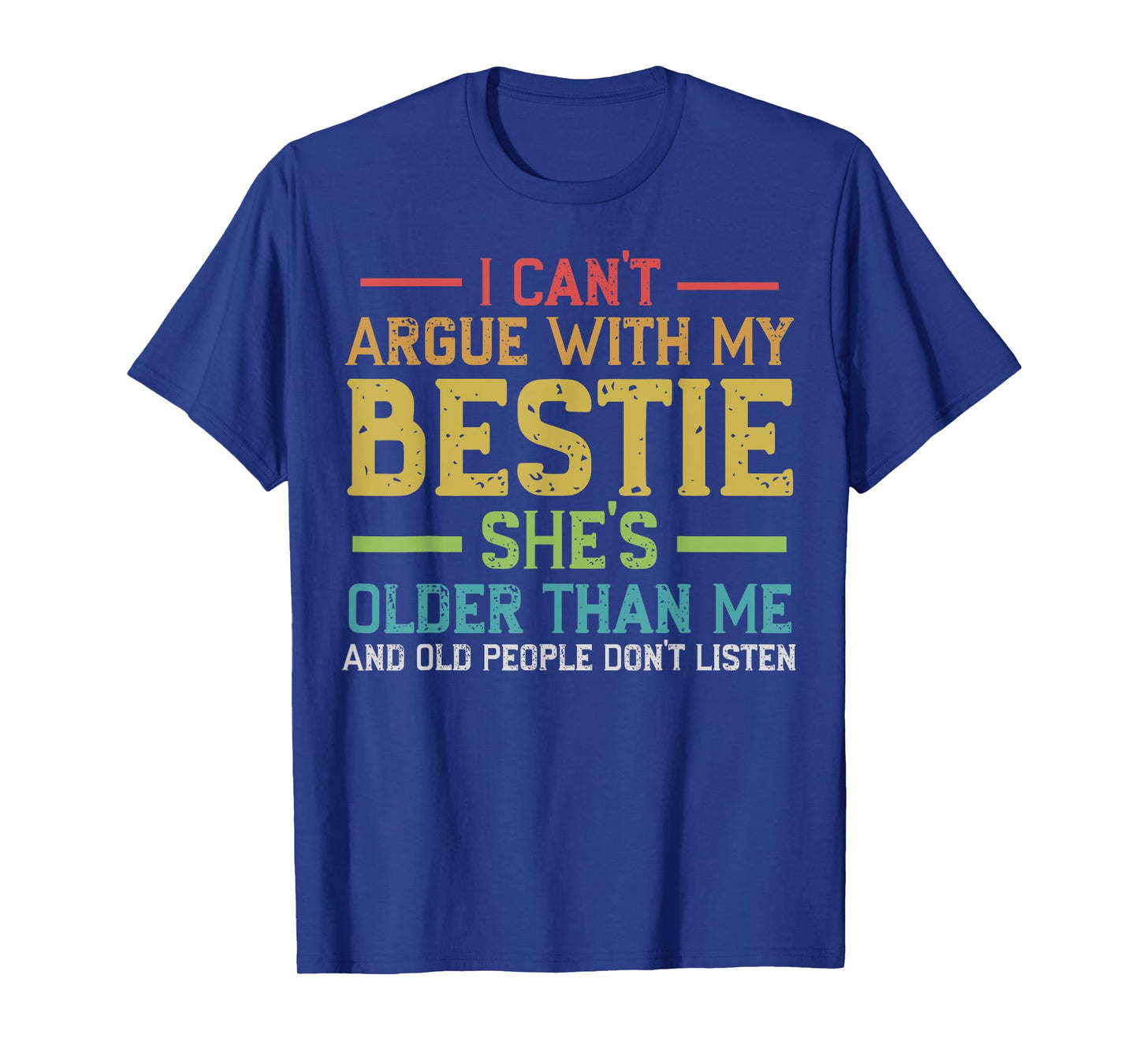 I Can't Argue With My Bestie She's Older Than Me Quote T-Shirt