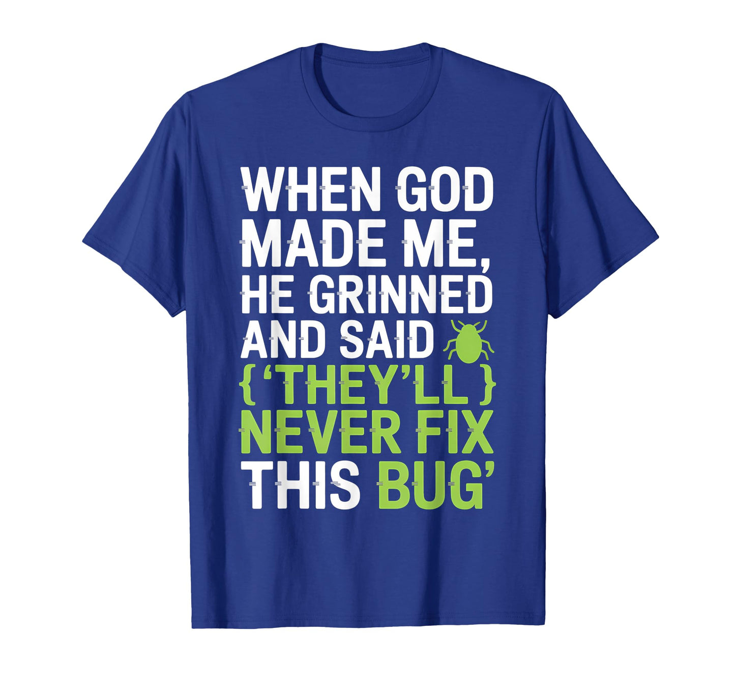 They’ll Never Fix This Bug Funny Dev Quote for Coders T-Shirt