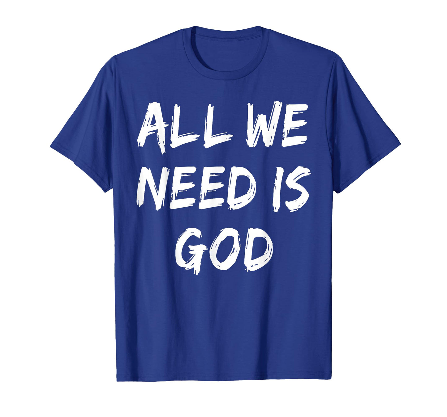 All We Need is God Christian Faith Believer Church Religious T-Shirt