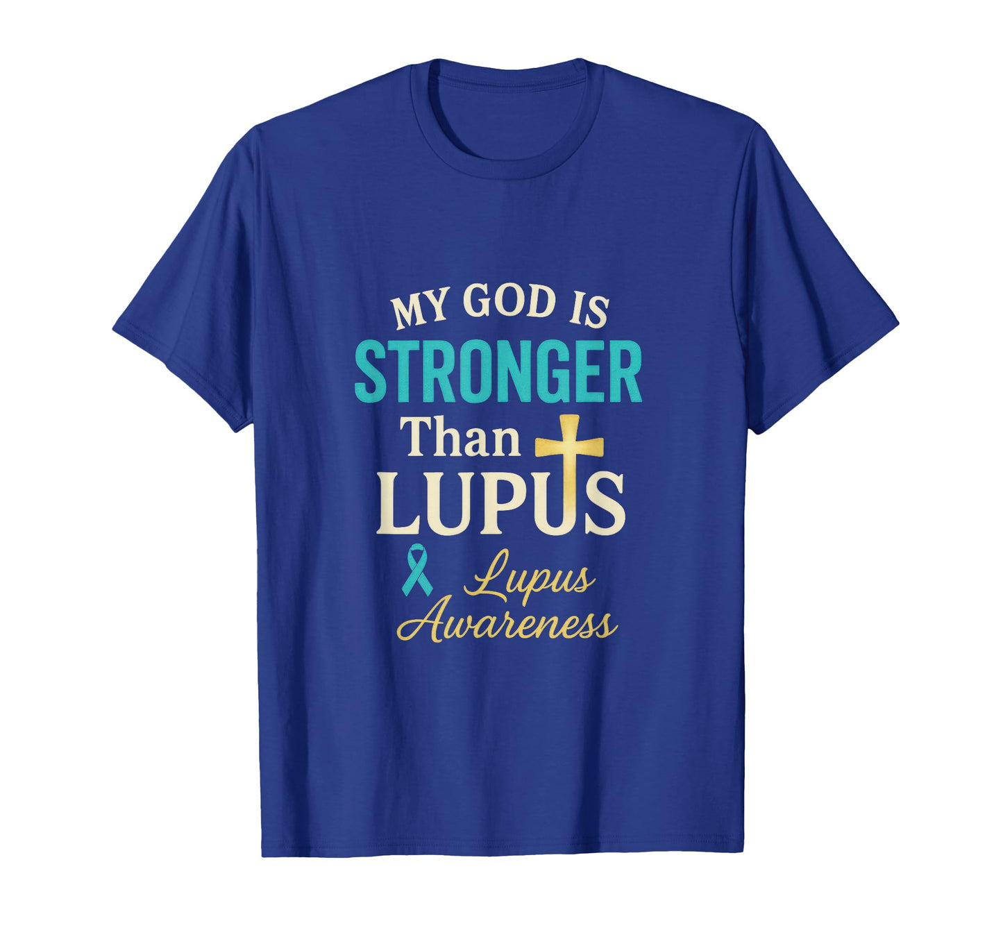My God is Stronger Than Lupus - Support Lupus T-Shirt