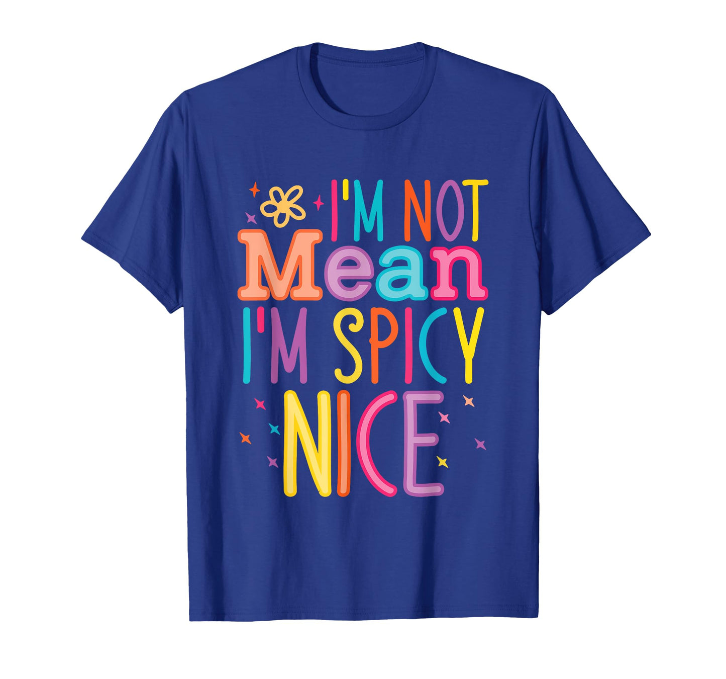 I'm Not Mean I'm Spicy Nice Quote T-Shirt