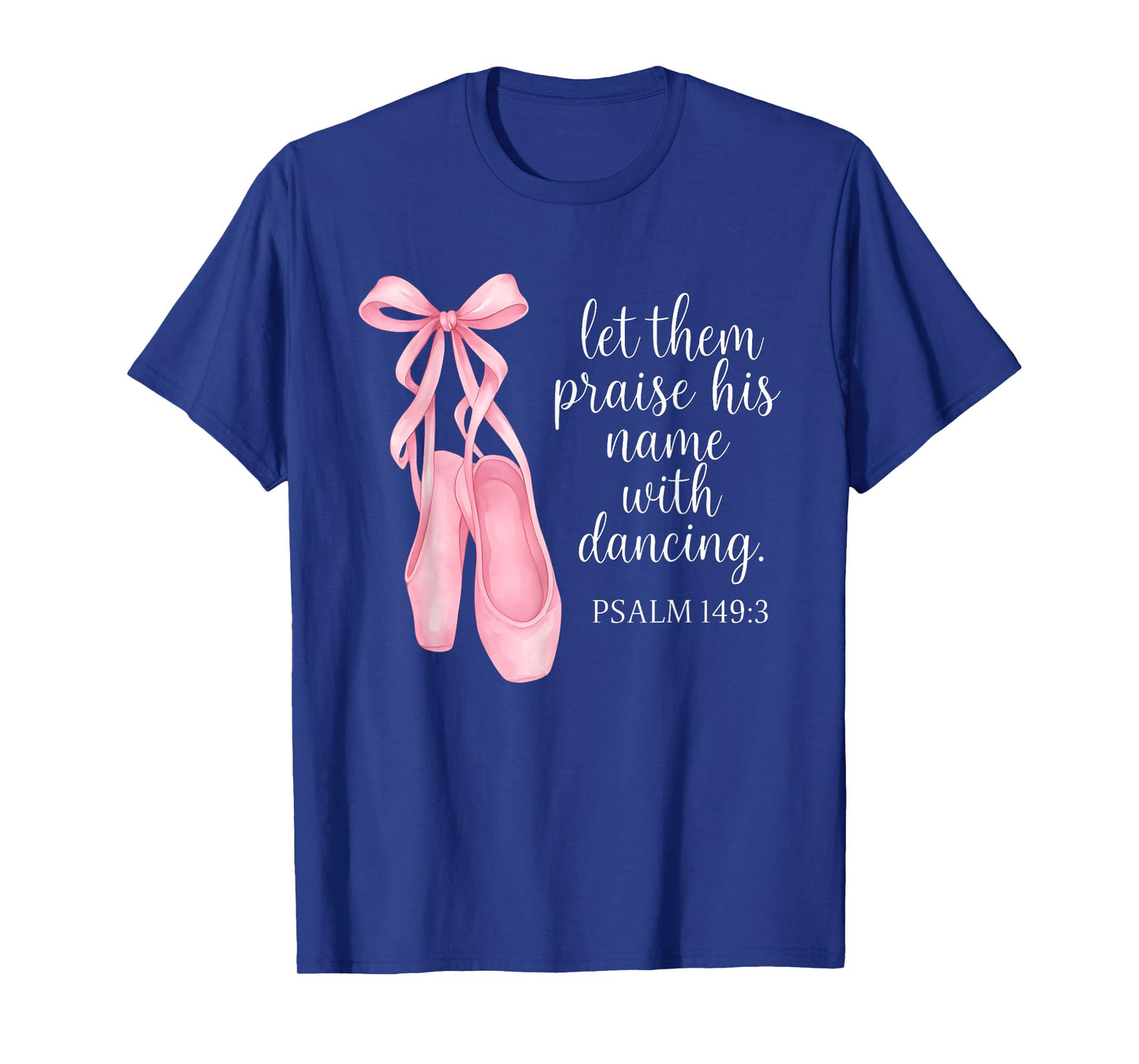 Let Them Praise His Name With Dancing Psalm 149:3 Ballet T-Shirt