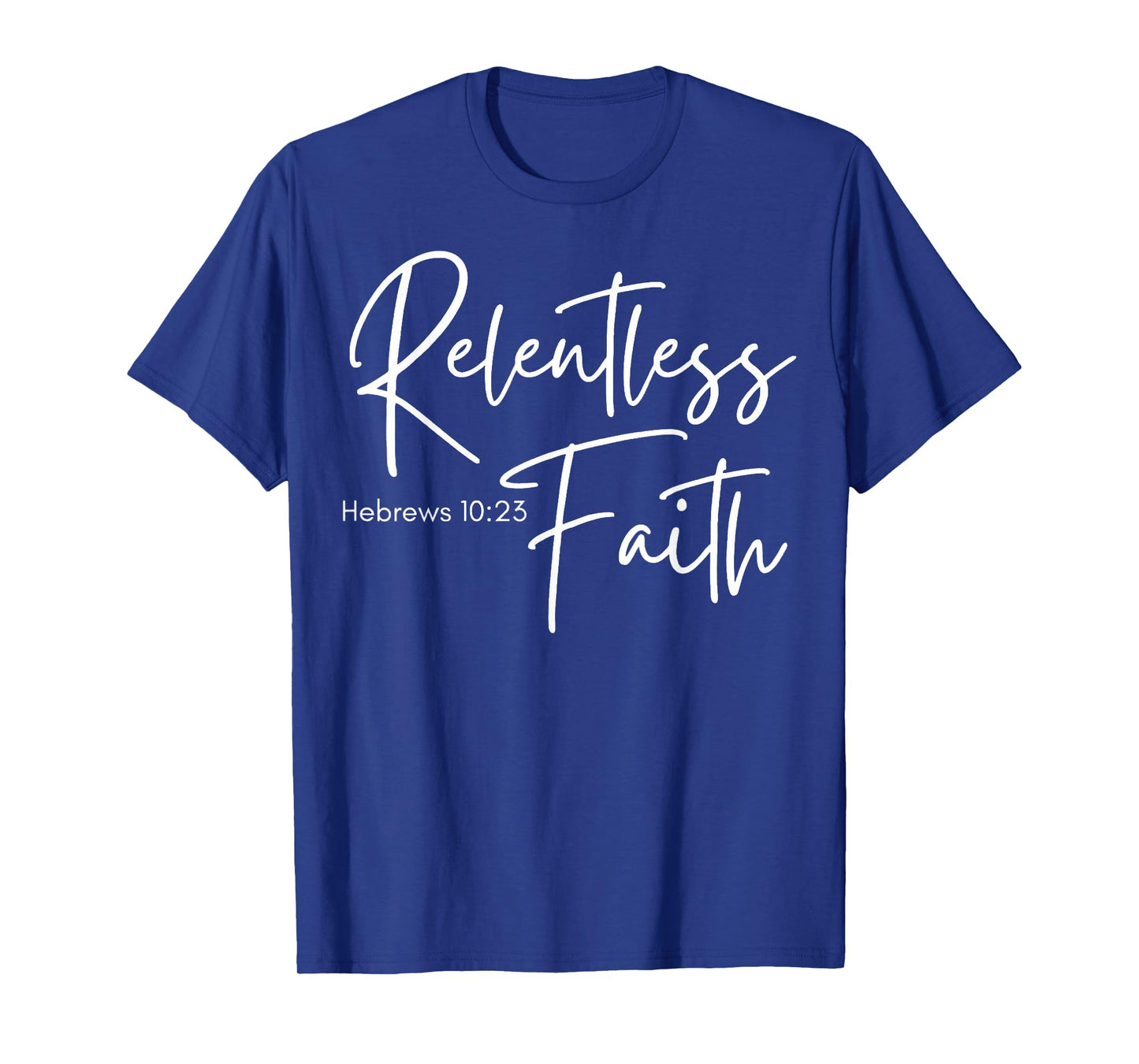 Relentless Faith Hebrews 10-23 Women's Bible Scripture T-Shirt