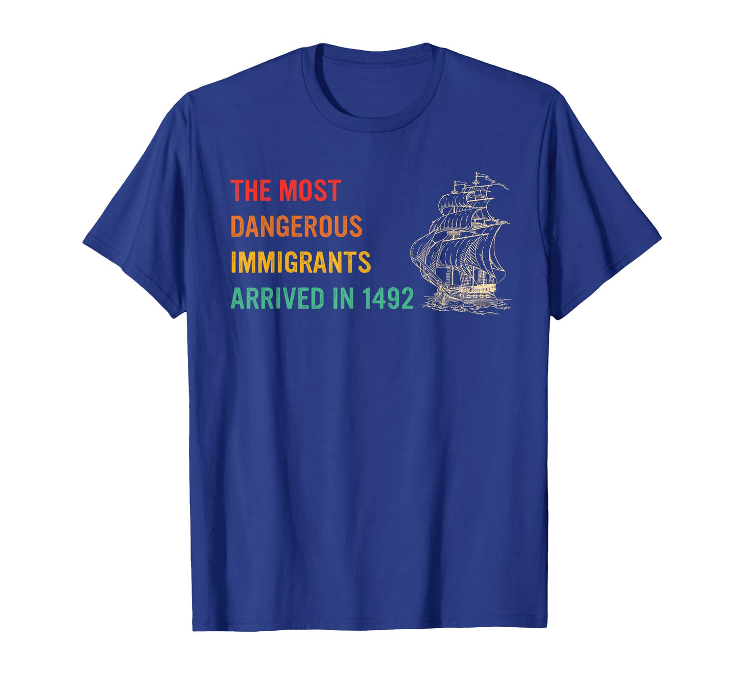The Most Dangerous Immigrants Arrived In 1492 Quote T-Shirt