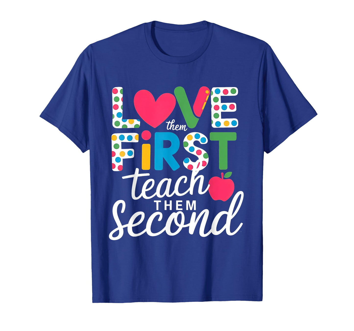 Love Them First Teach Them Second Teacher Student Love Quote T-Shirt