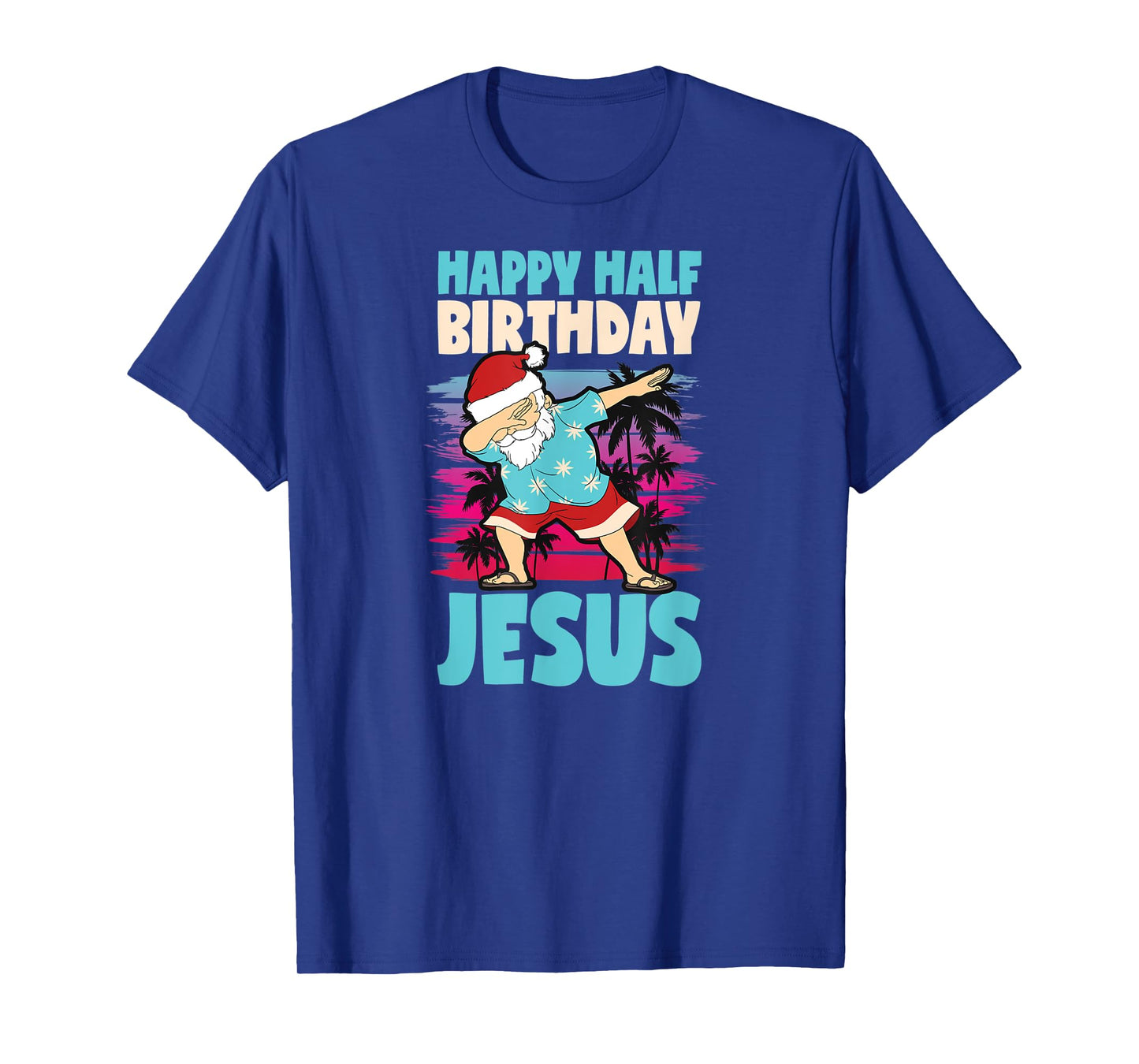 Happy Half Birthday Jesus Dabbing Santa Christmas In July T-Shirt