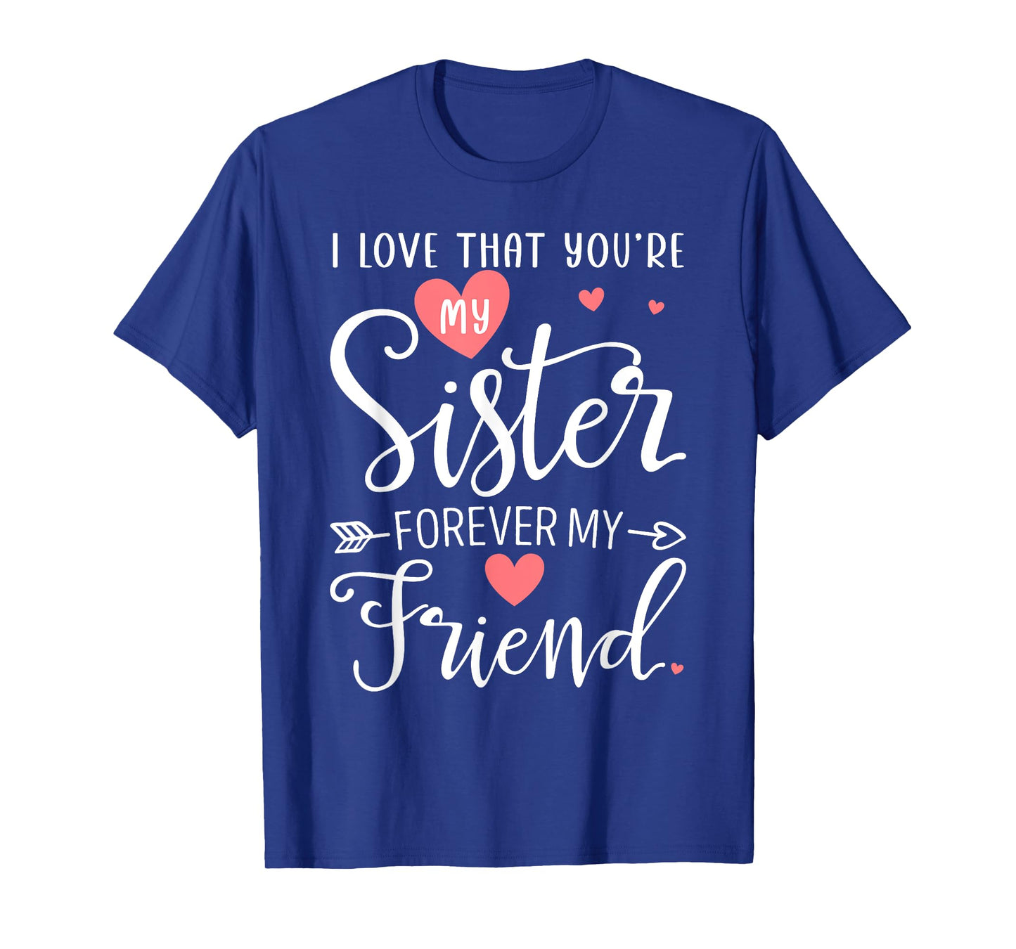 I Love That You're My Sister Always My Sis Forever My Friend T-Shirt