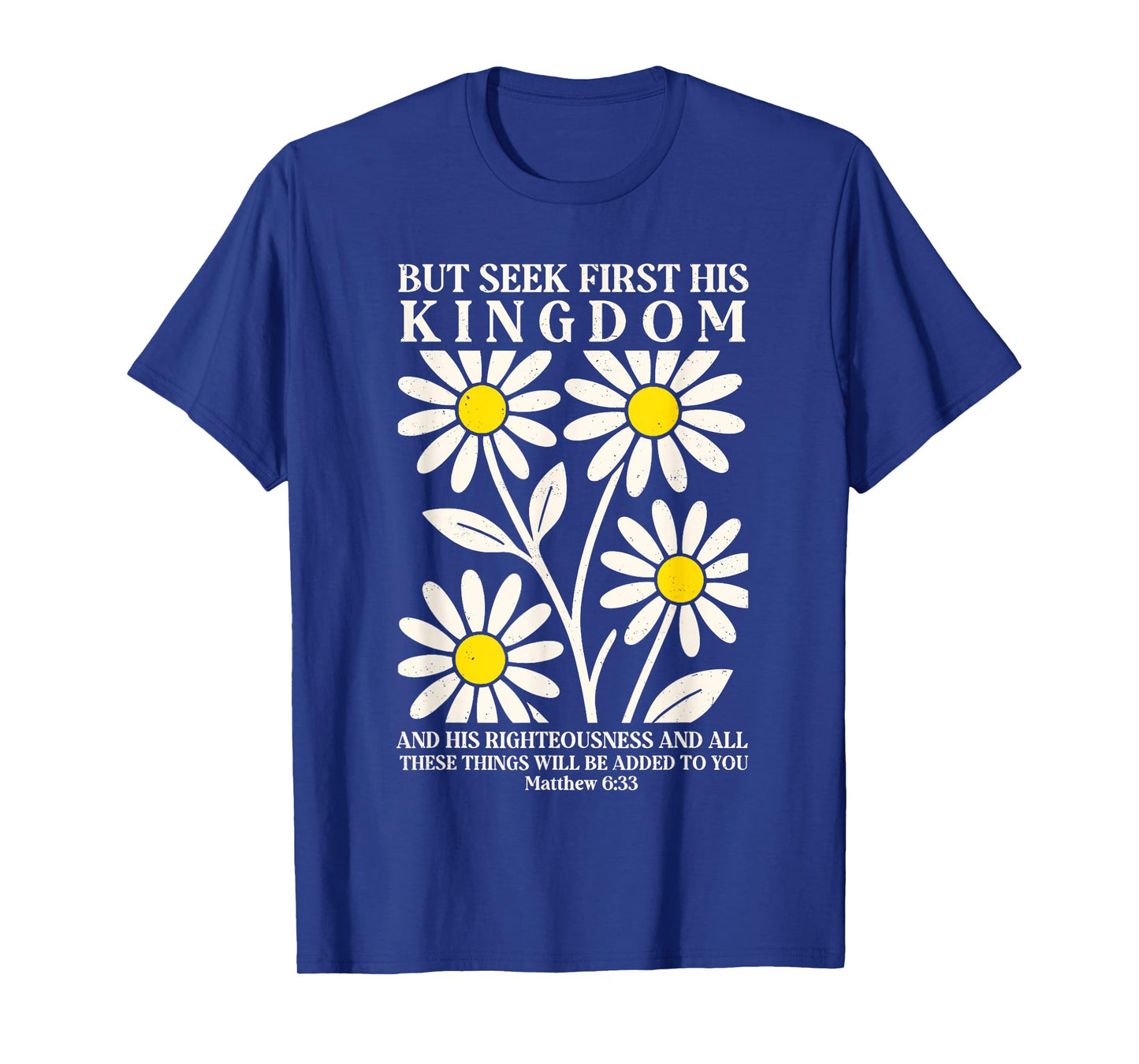 But Seek First His Kingdom Floral Christian Bible Verse T-Shirt