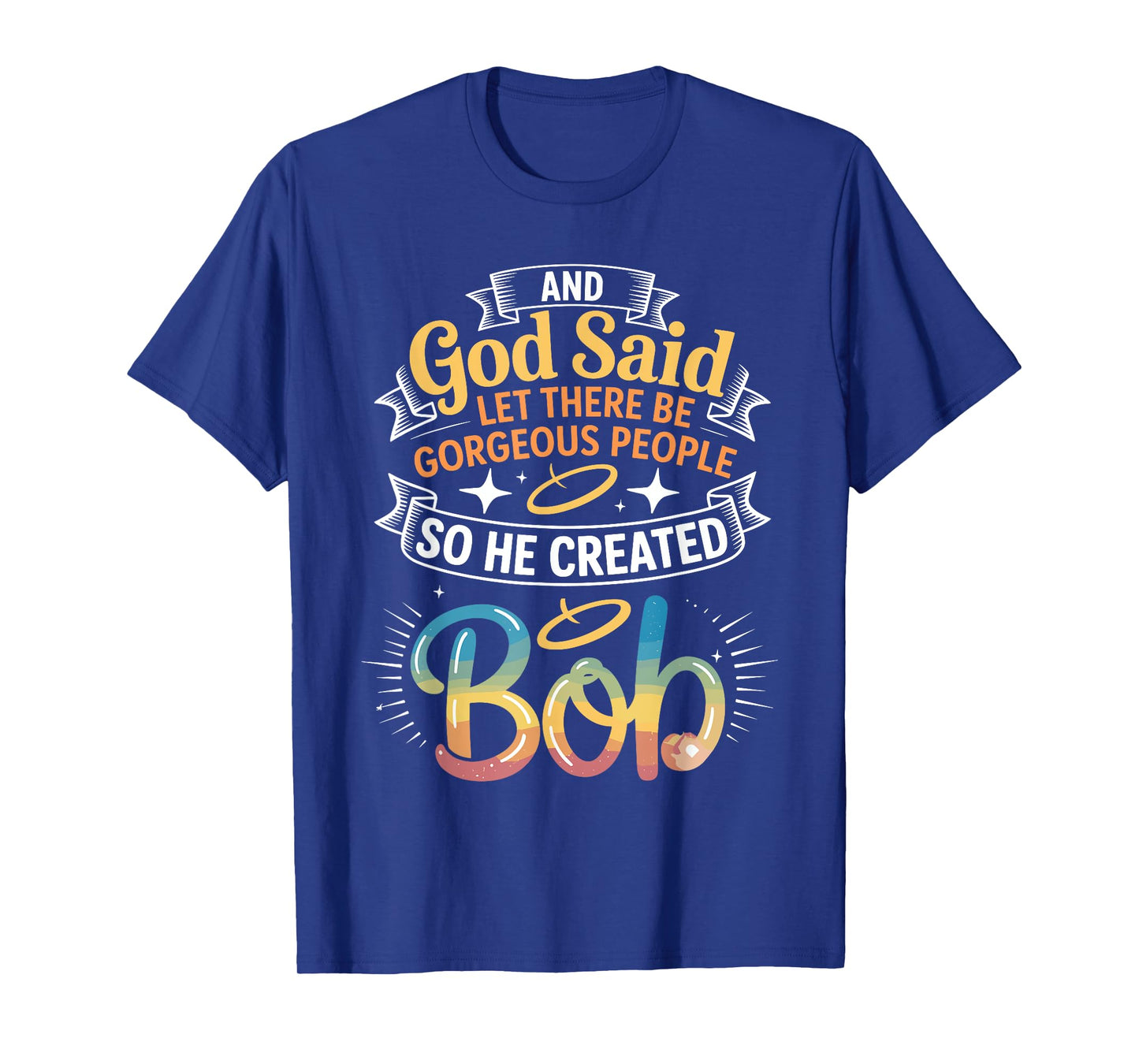 And God Said So He Created BOB T-Shirt Name Funny BOB T-Shirt
