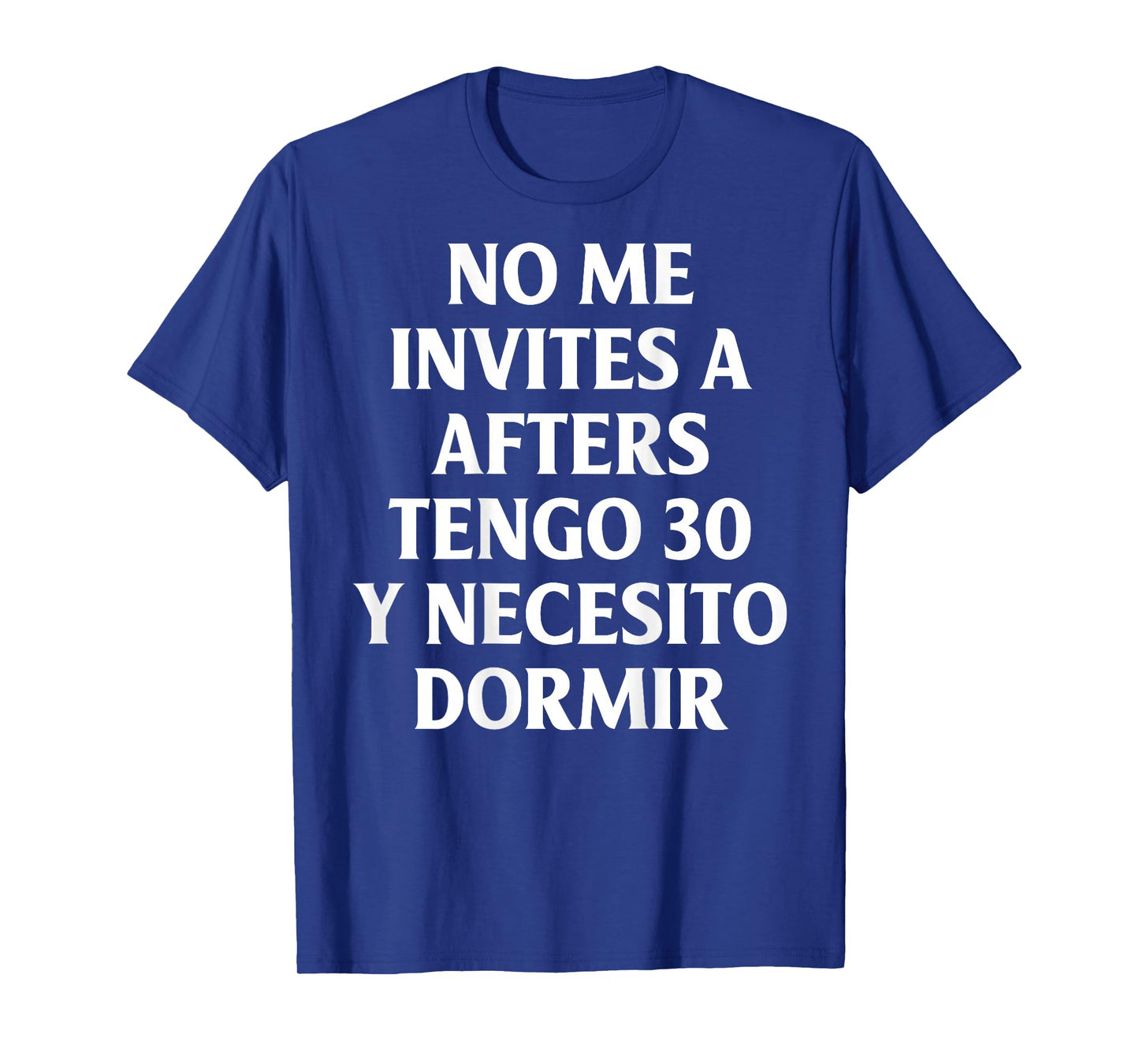No Me Invites A Afters Tengo 30 Y Necesito Dormir Funny T-Shirt