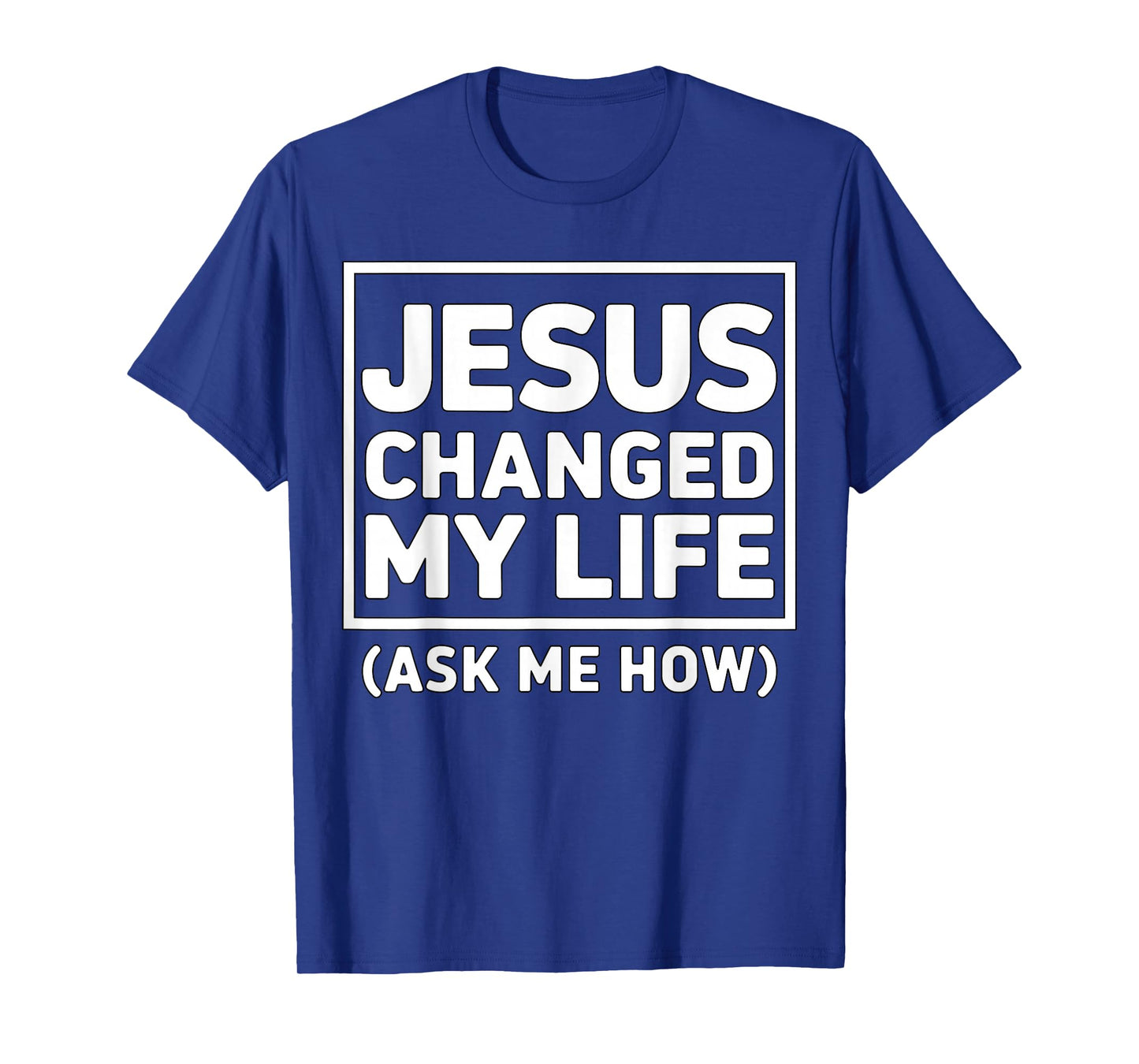 Jesus Changed My Life Ask Me How Christian Faith Quote T-Shirt