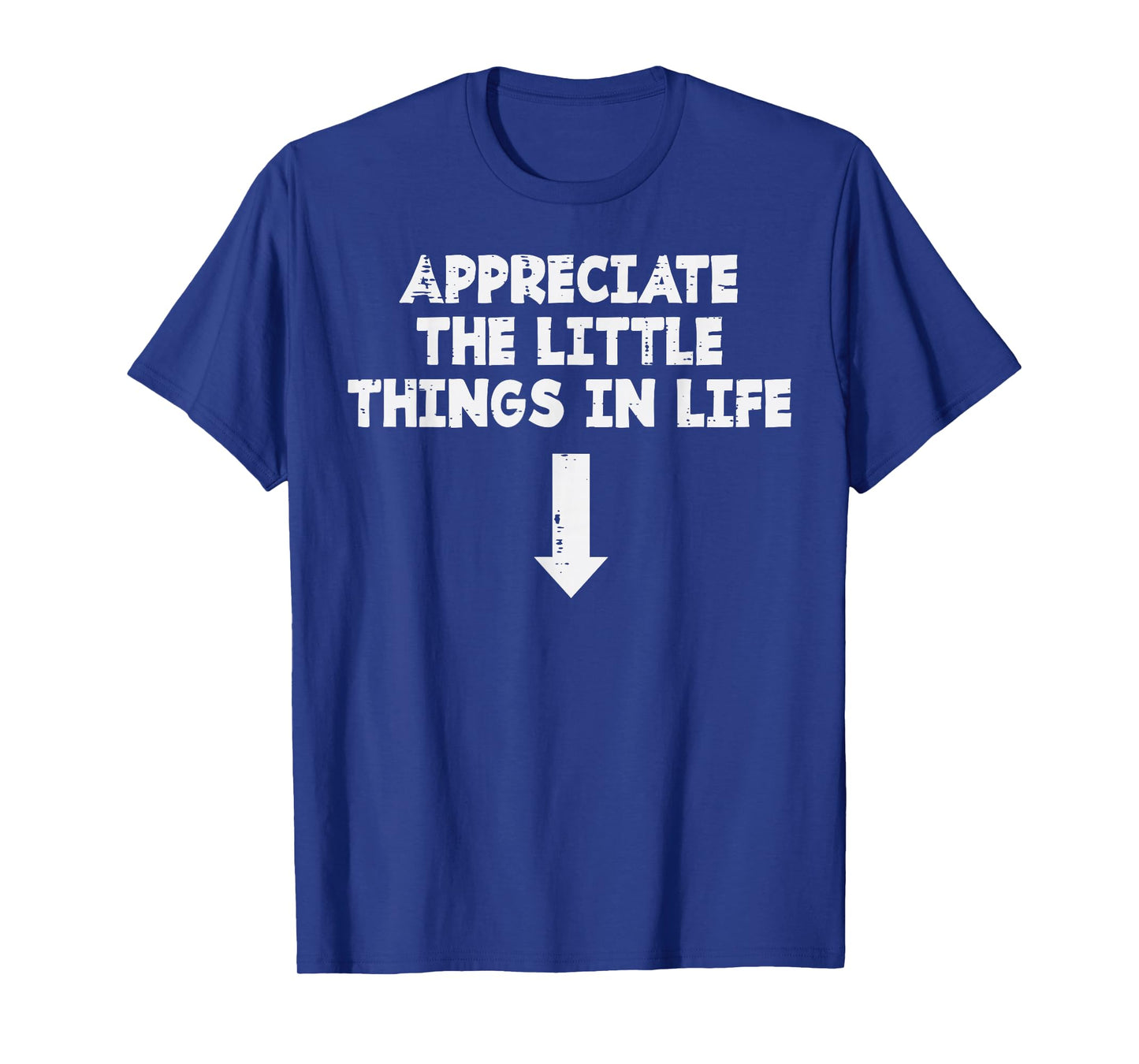 Appreciate This Little Things Life Arrow Inappropriate Men T-Shirt