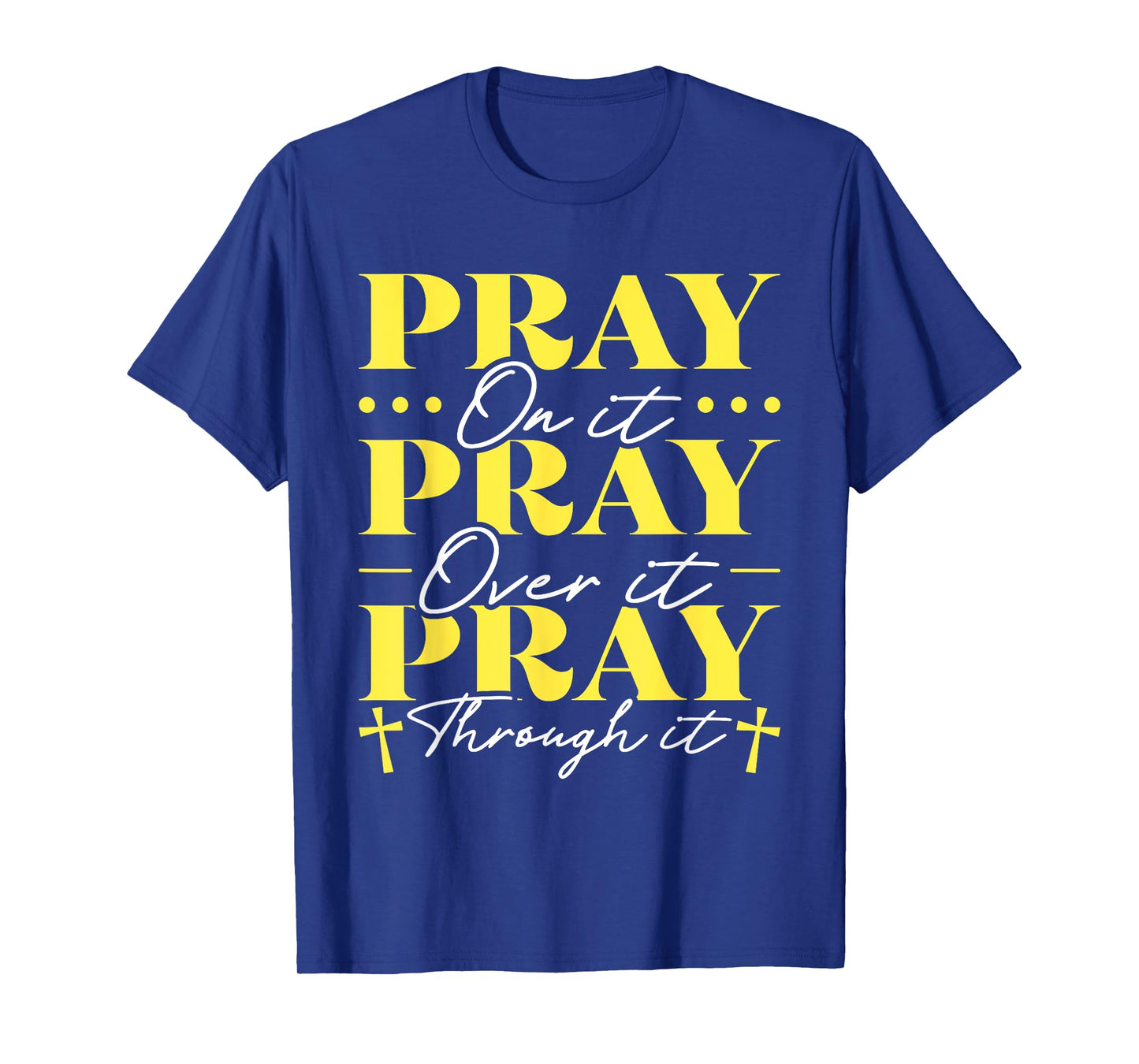 Pray On It Pray Over It Pray Through It T-Shirt