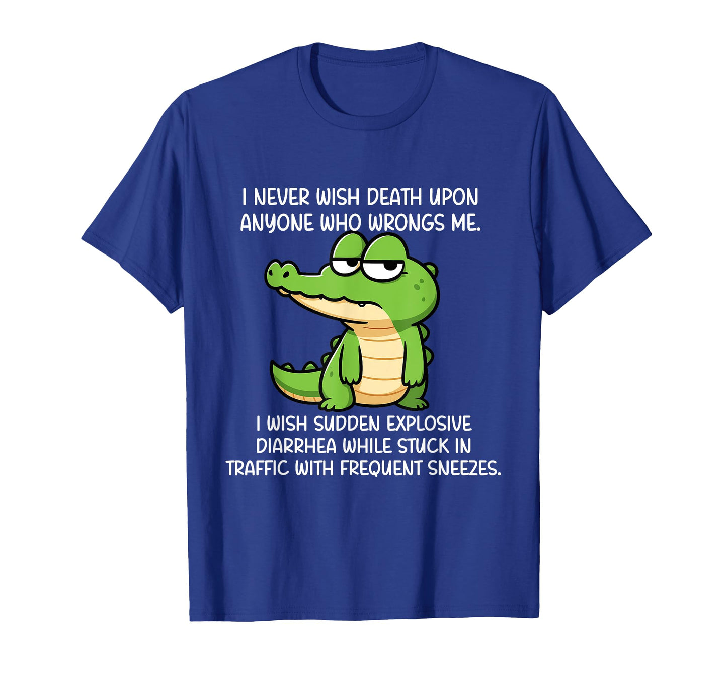 Crocodile I Never Wish Death Upon Anyone Who Wrongs Me T-Shirt