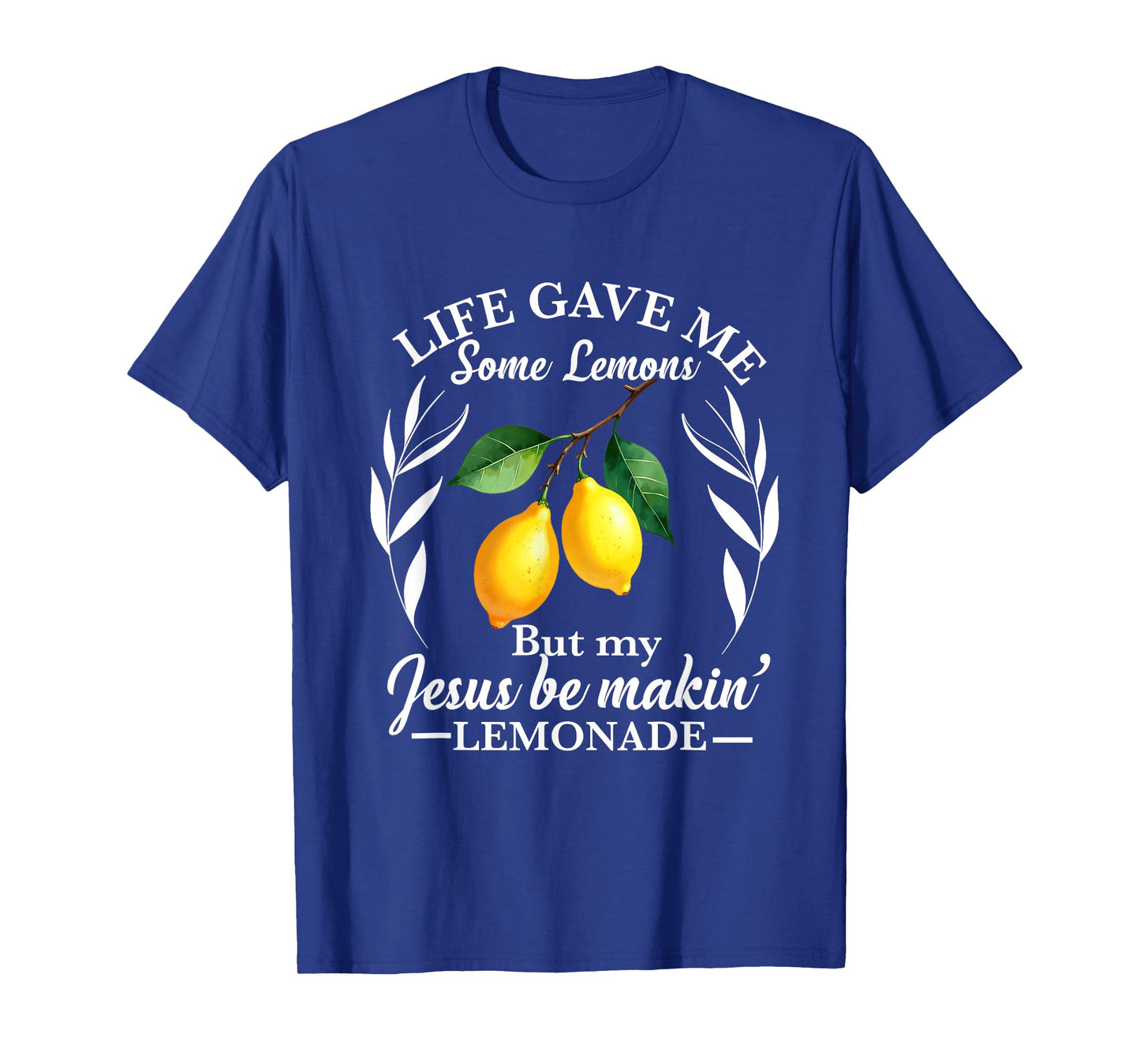 Life Gave Me Some Lemons But My Jesus He Be Making Lemonade T-Shirt
