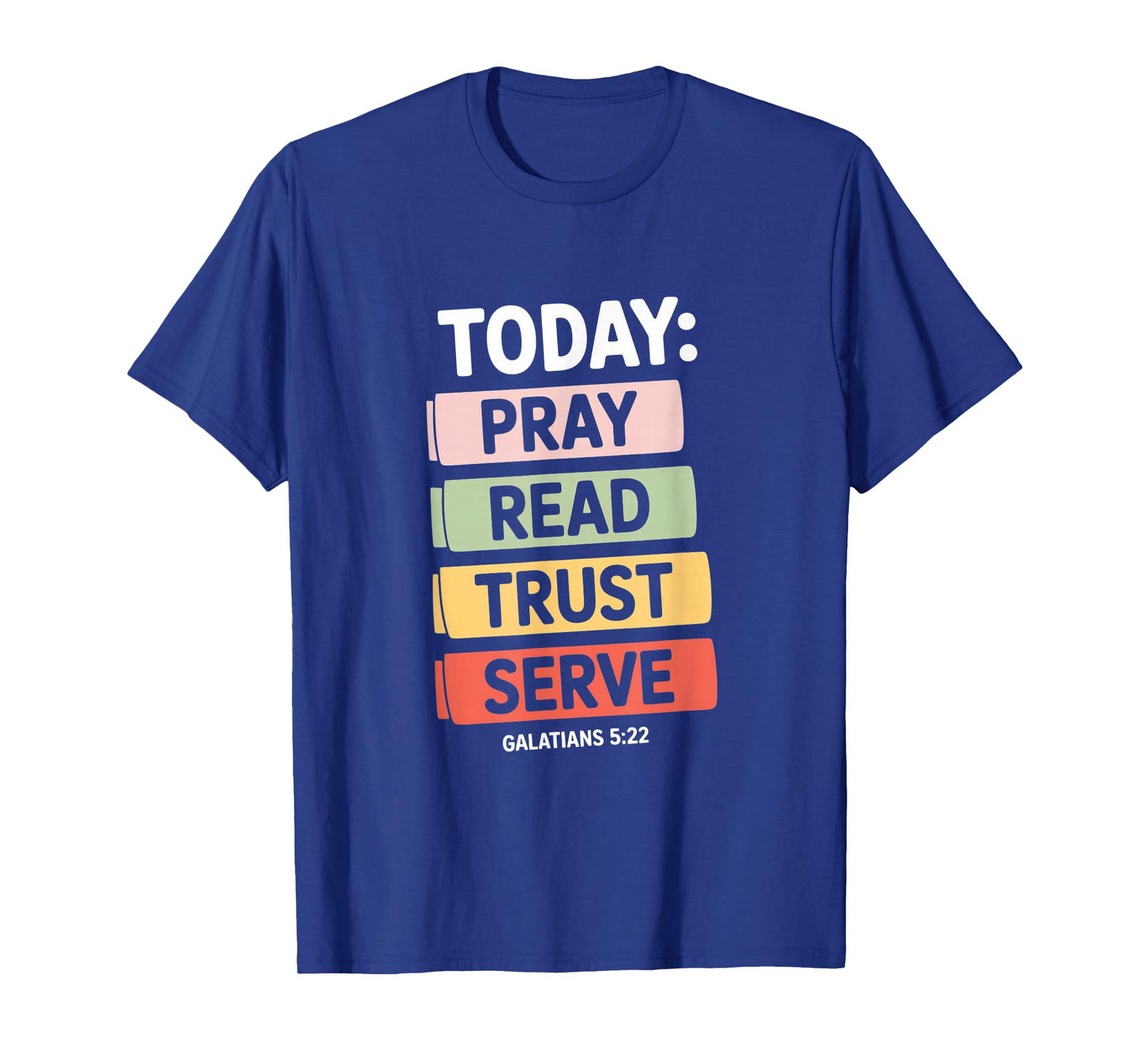 Today Pray Read Trust Serve Galatians 5 22 Verse T-Shirt