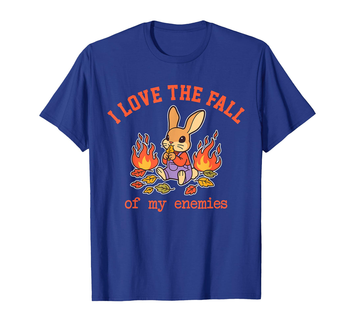 I Love The Fall of My Enemies Funny Design T-Shirt