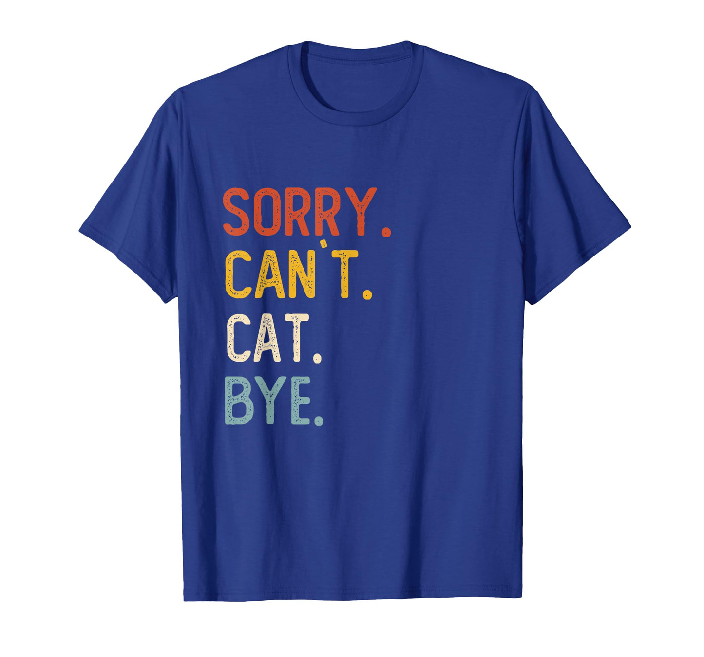 Sorry Can't Cat Bye Shirts Funny Cat Lovers T-Shirt