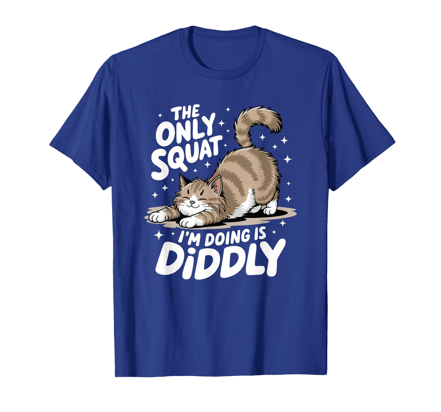 Only Squat I'm Doing Is Diddly Squat Funny Cat Kitten T-Shirt for Men Women