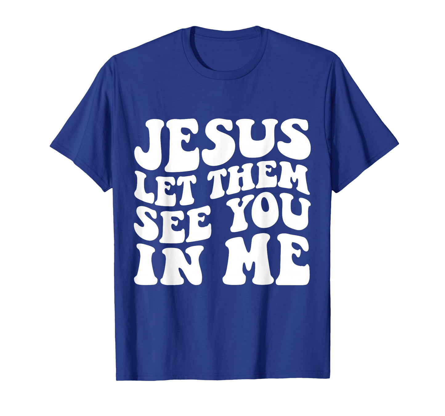 Jesus Let Them See You in Me Cross Tee T-Shirt