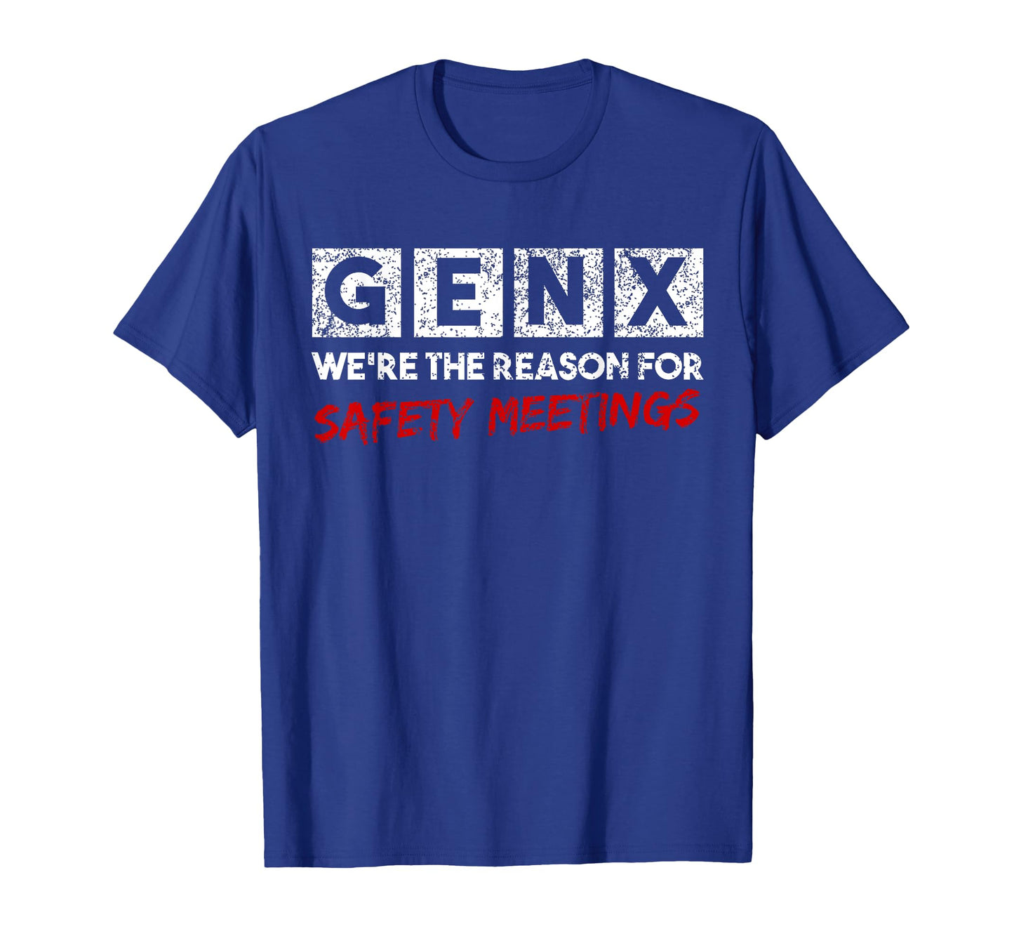 Gen X We're The Reason For Safety Meetings Generation X T-Shirt