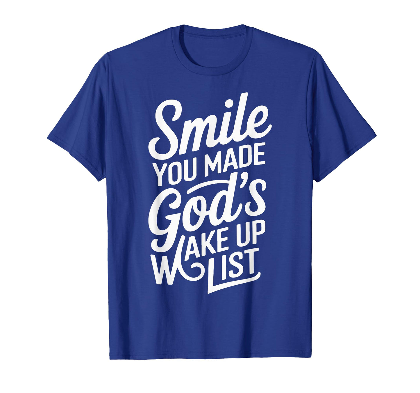 Smile You Made Gods Wake Up List T-Shirt