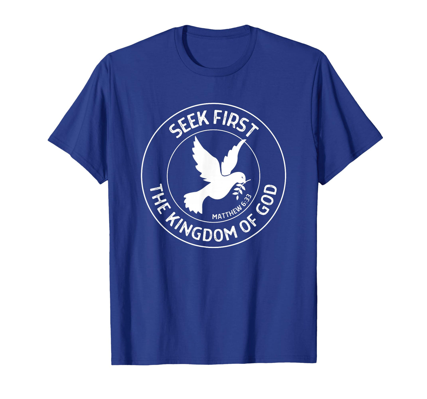 Matthew 6:33 Seek First the Kingdom of God - Christian Quote T-Shirt