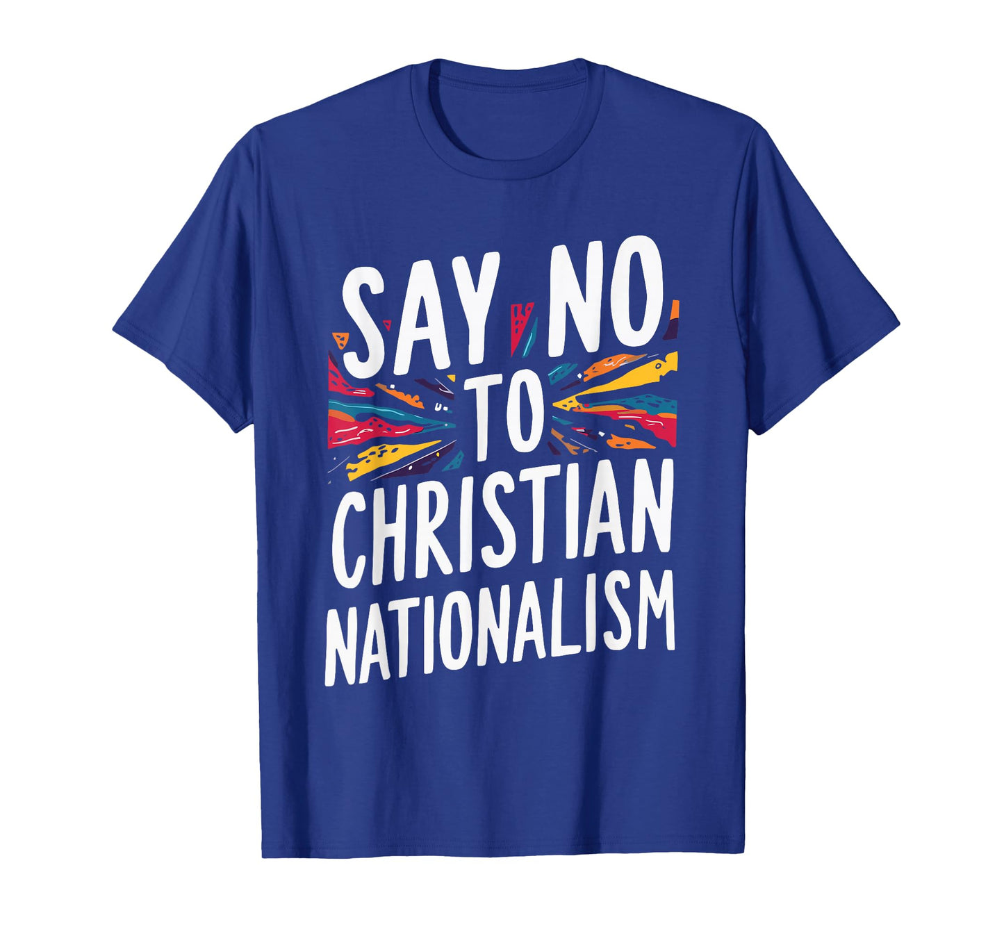 Say No To Christian Nationalism T-Shirt