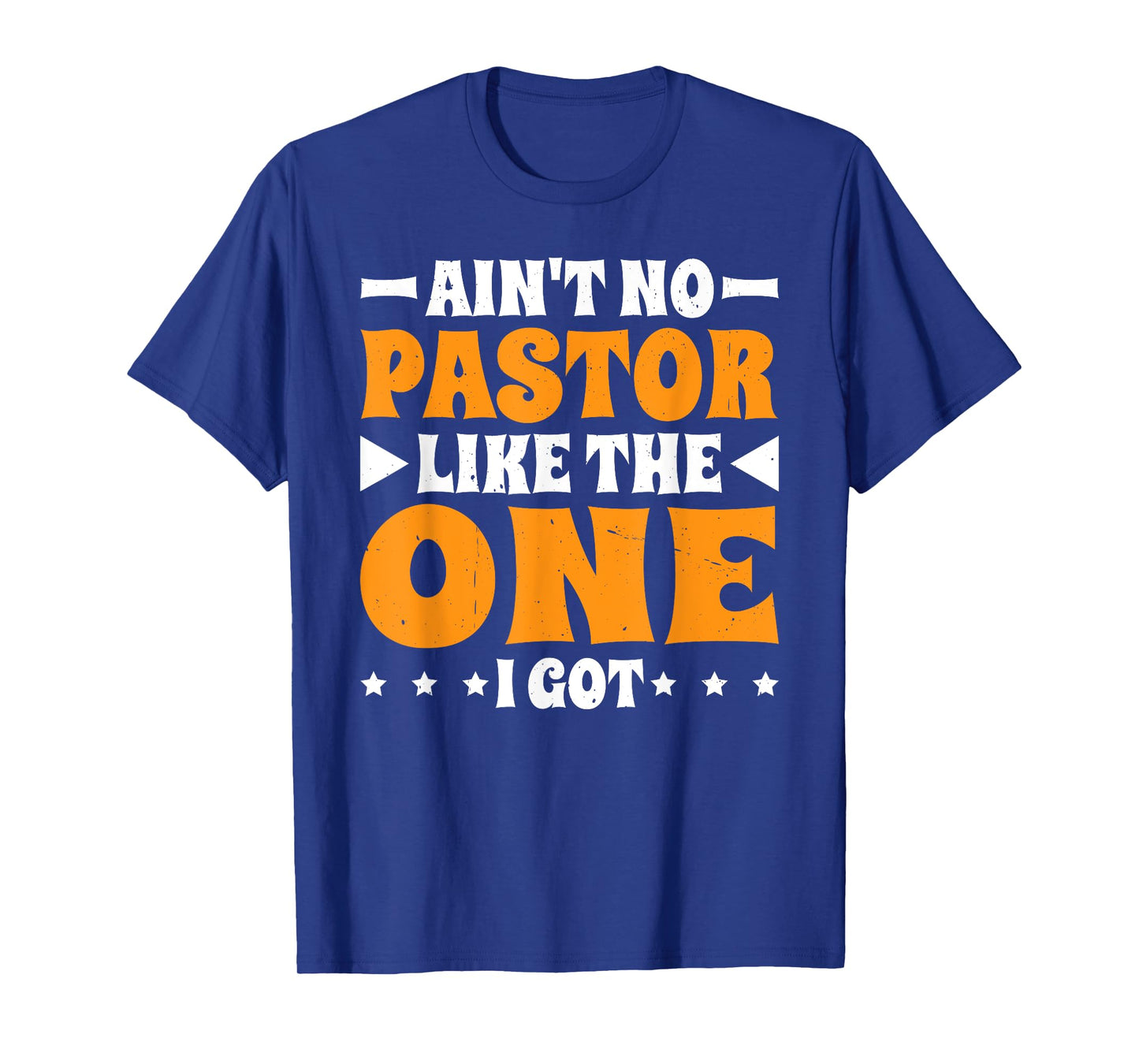 Ain't No Pastor Like The One I Got T-Shirt