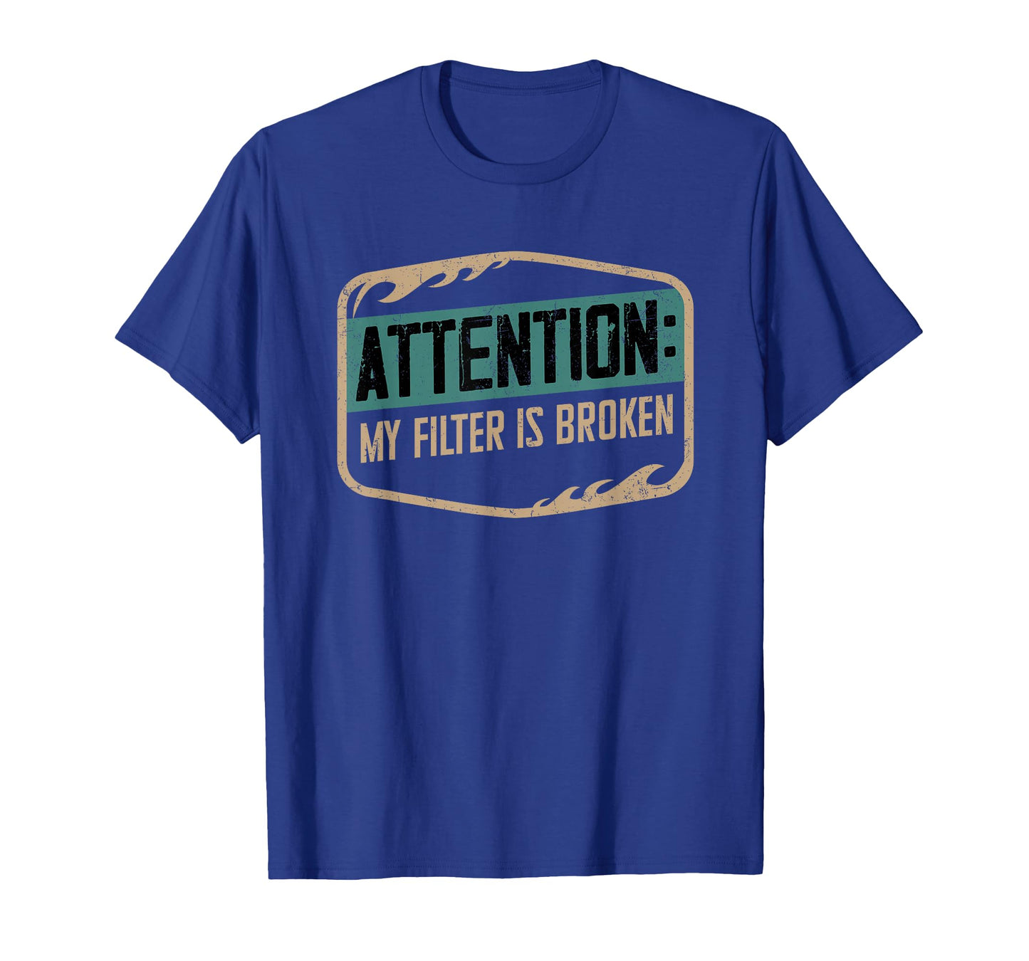 Attention My Filter Is Broken Humor Phrase T-Shirt