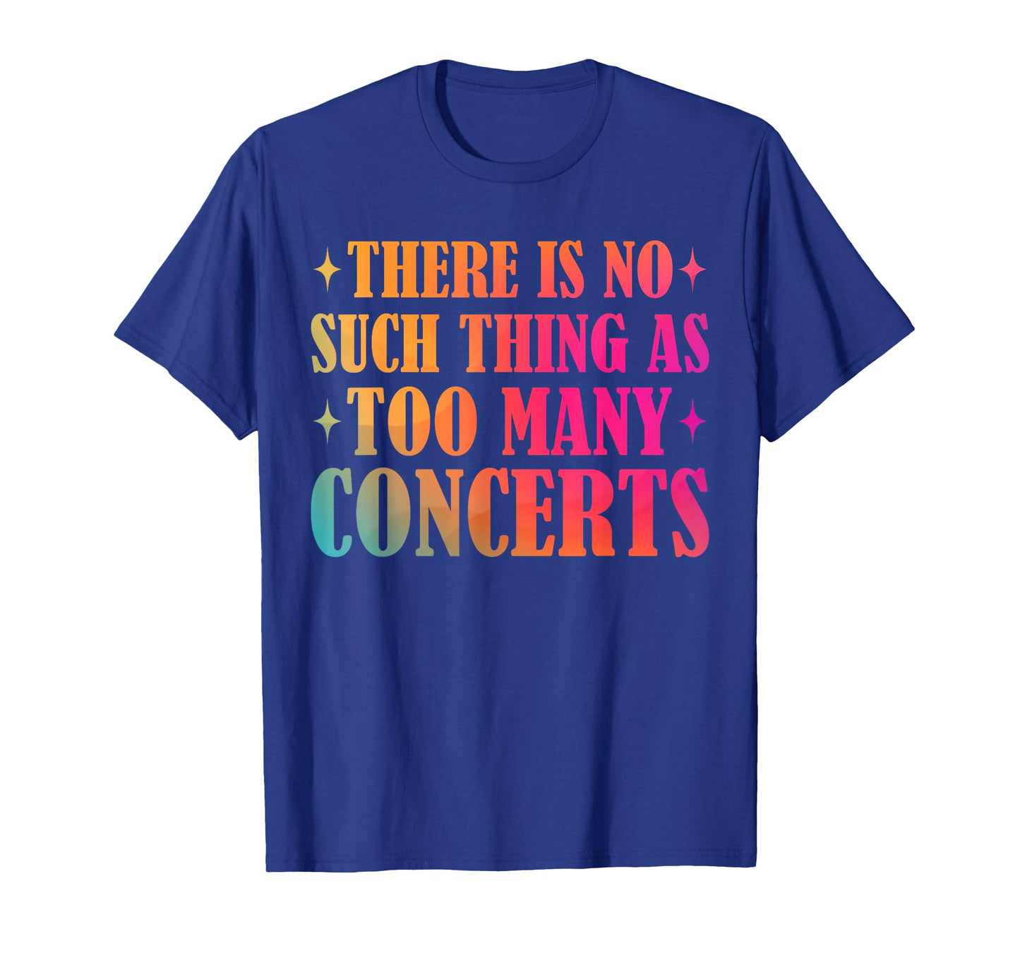 There is No Such Thing As Too Many Concerts Music Lover T-Shirt