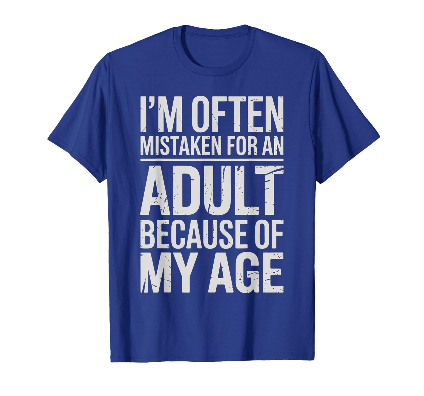 Iβm Often Mistaken for an Adult Because of My Age Funny T-Shirt