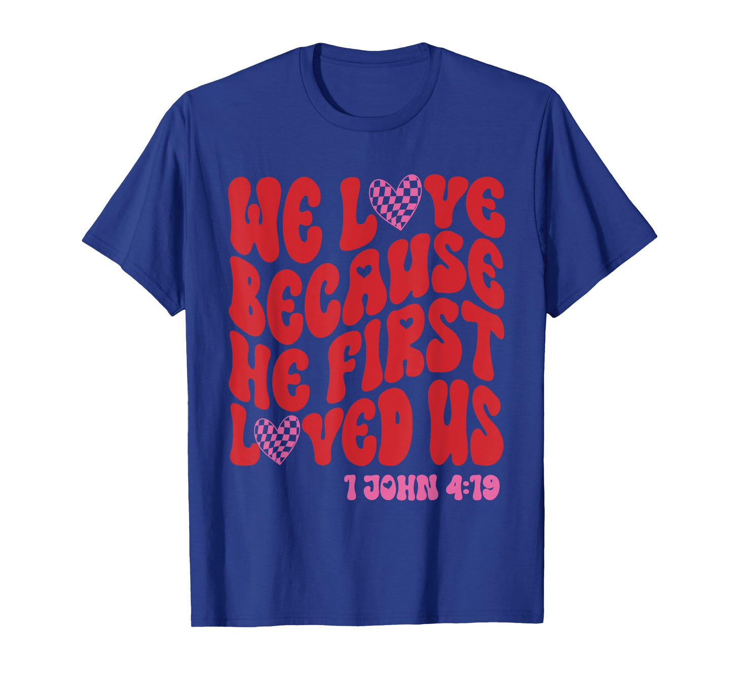 Valentine We Love Because He First Loved Us Christian Bible T-Shirt