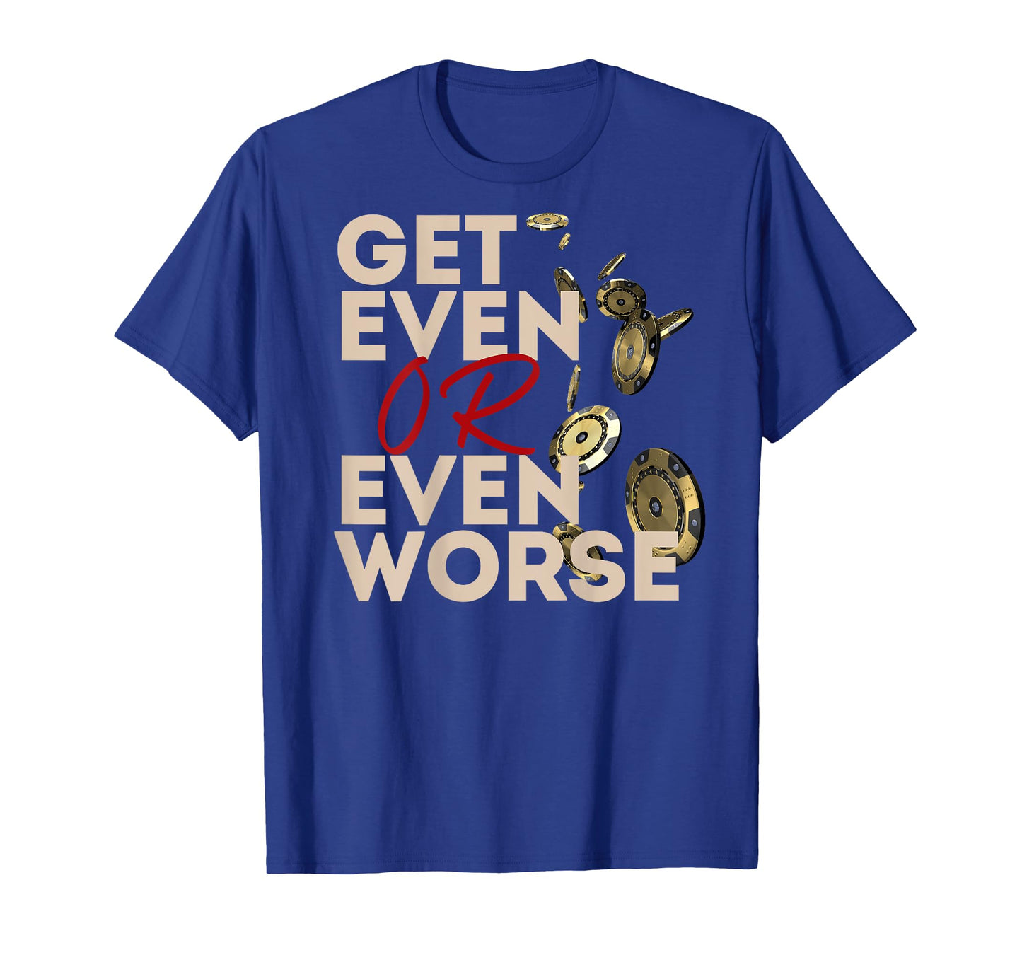 Get Even or Even Worse Gambling in Las Vegas Poker Roulette T-Shirt